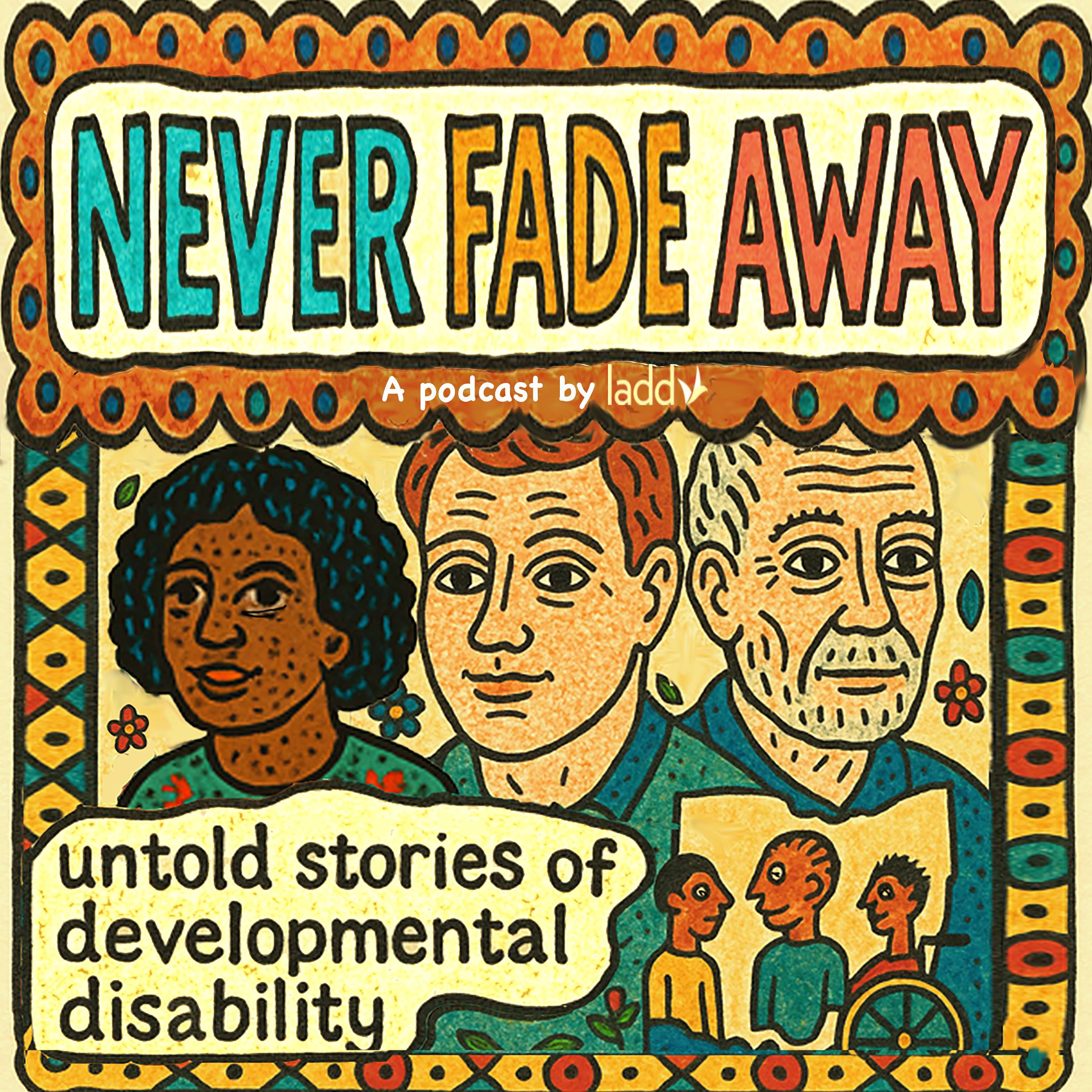 Never Fade Away: Untold Stories of Developmental Disability