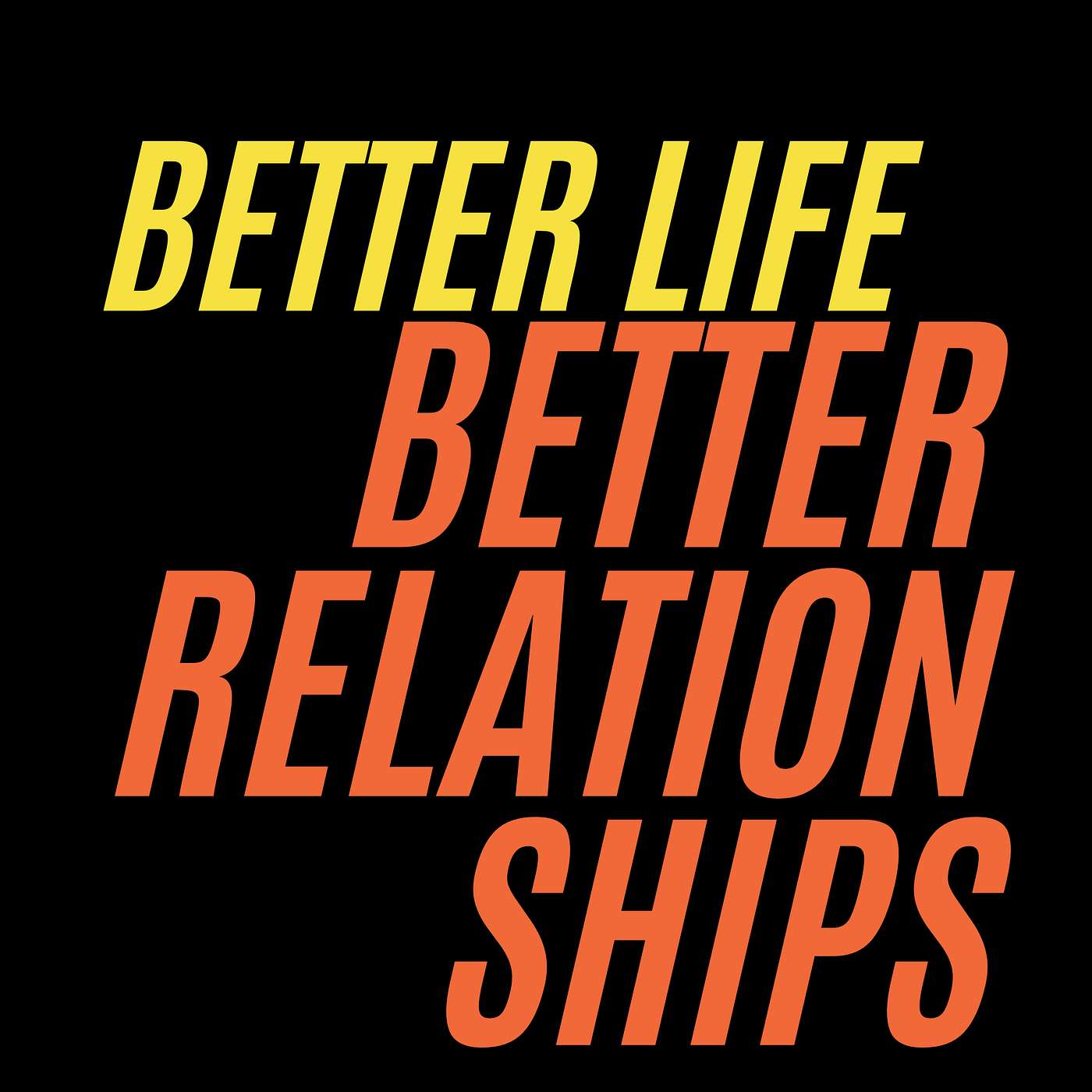 Better Life Better Relationships