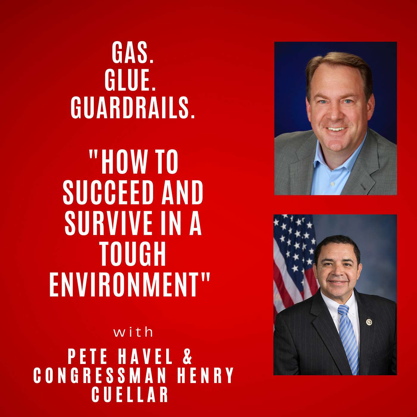 How to Succeed and Survive in a Tough Environment--with Congressman Henry Cuellar