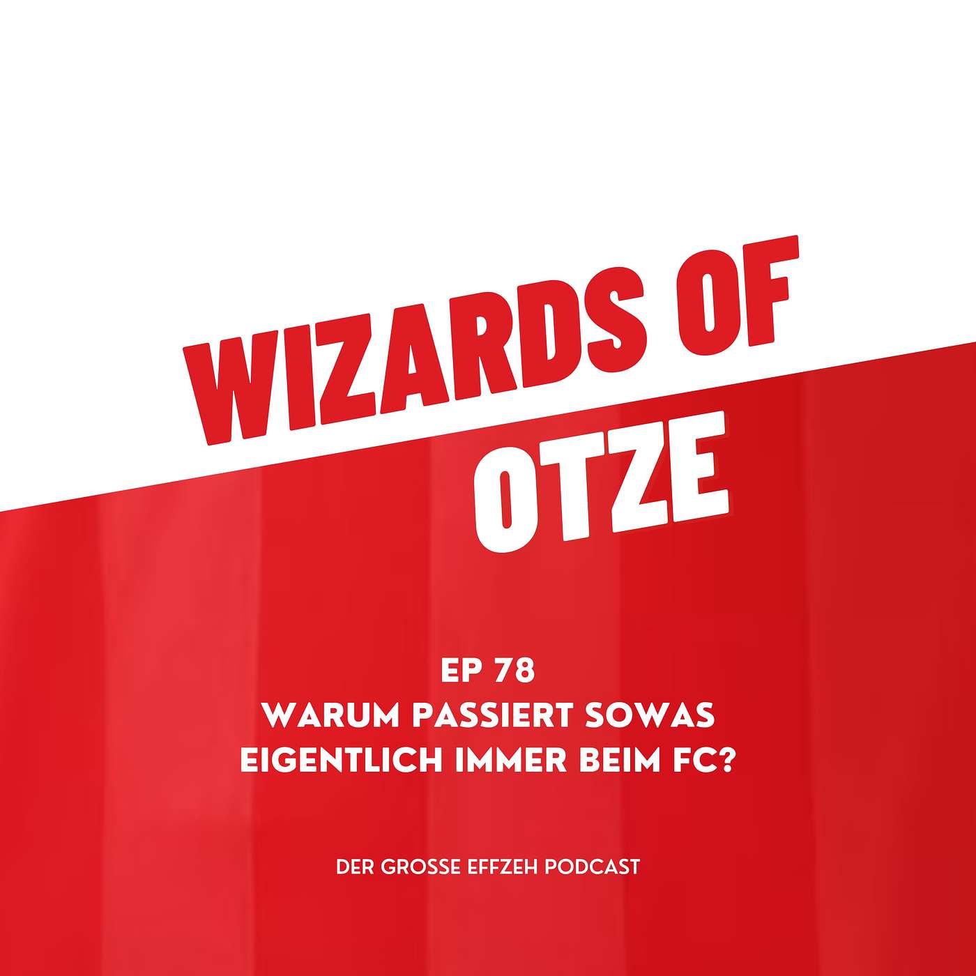 Wizards of Otze - Der große Effzeh Podcast