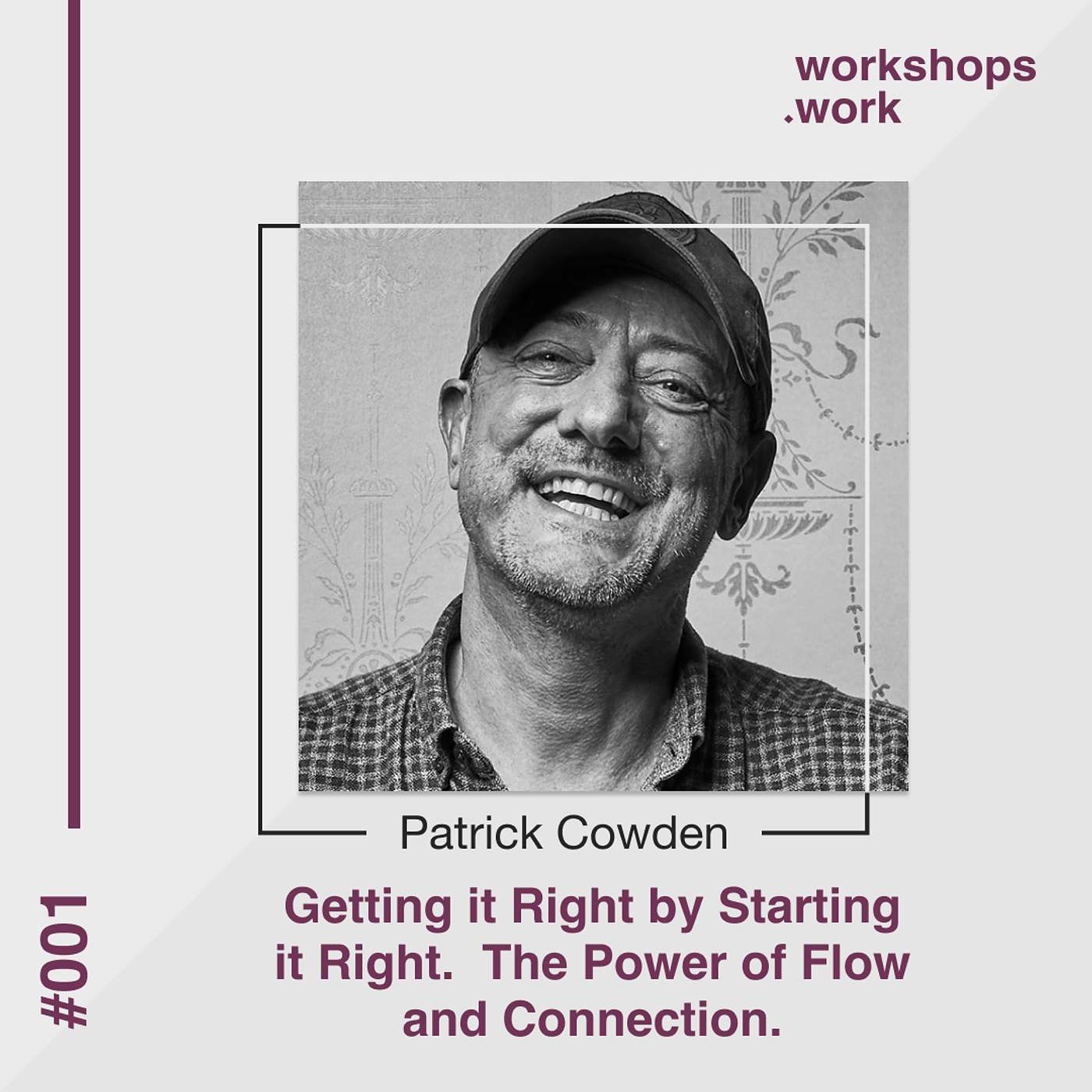 001 - Getting it Right by Starting it Right. The Power of Connection - with Patrick Cowden