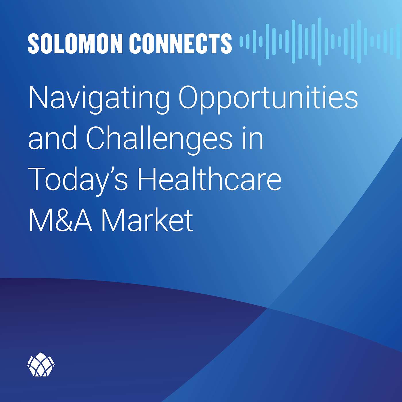 Navigating Opportunities and Challenges in Today's Healthcare M&A Market Navigating Opportunities and Challenges in Today's Healthcare M&A Market