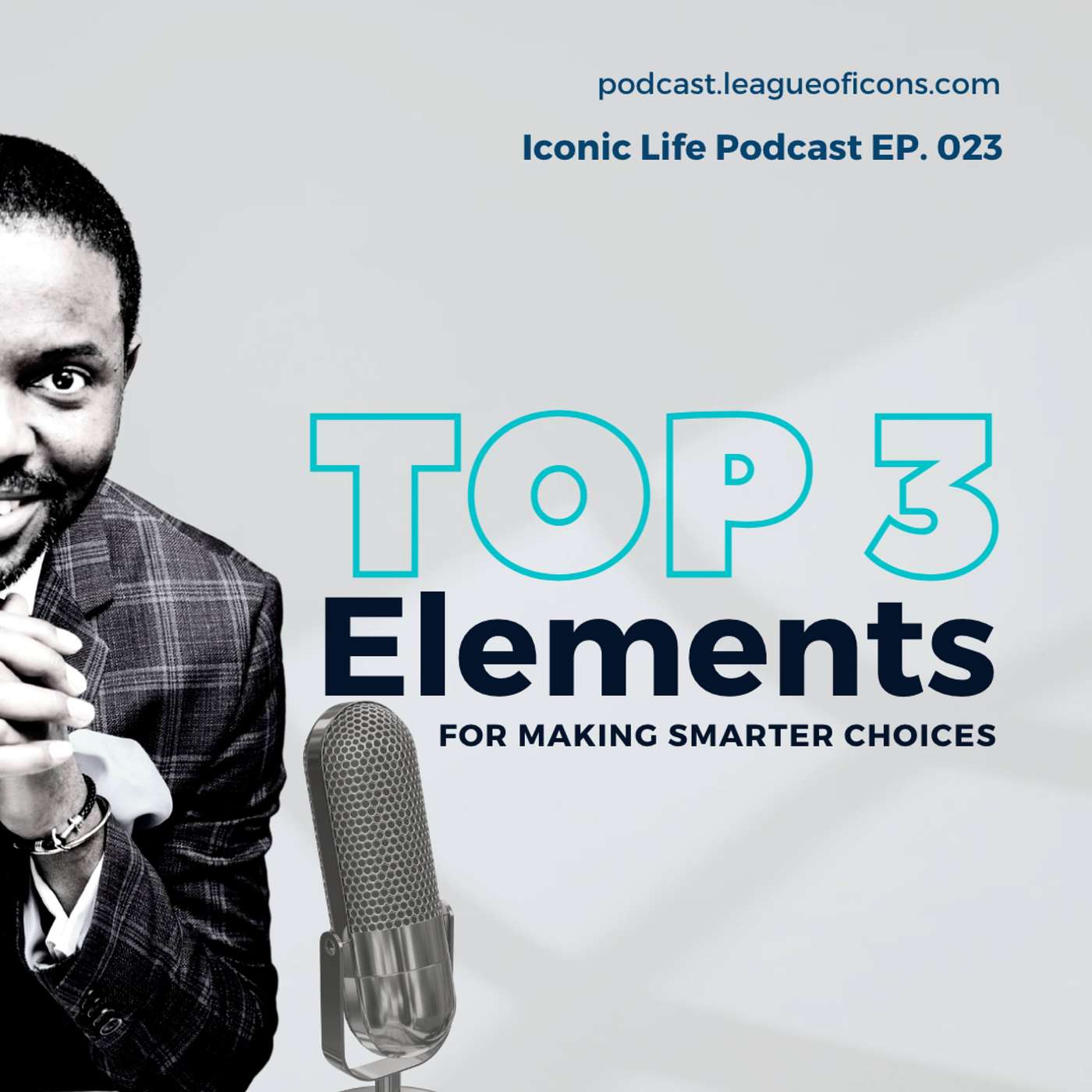 Iconic Life Podcast - 023 - Top 3 Elements For Making Smarter Choices