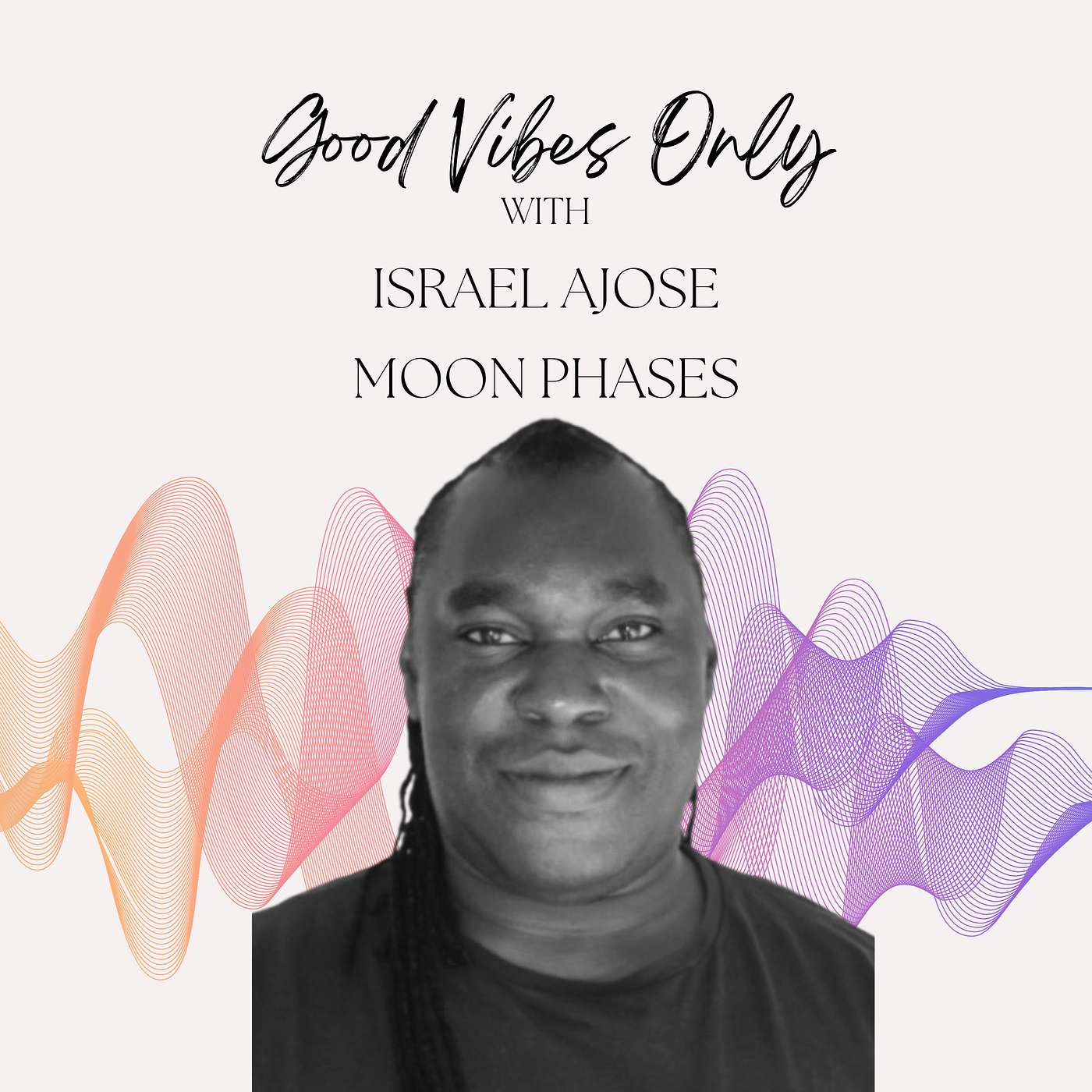 Good Vibes Only - Good Vibes Only with Isreal Ajose - Moon Phases