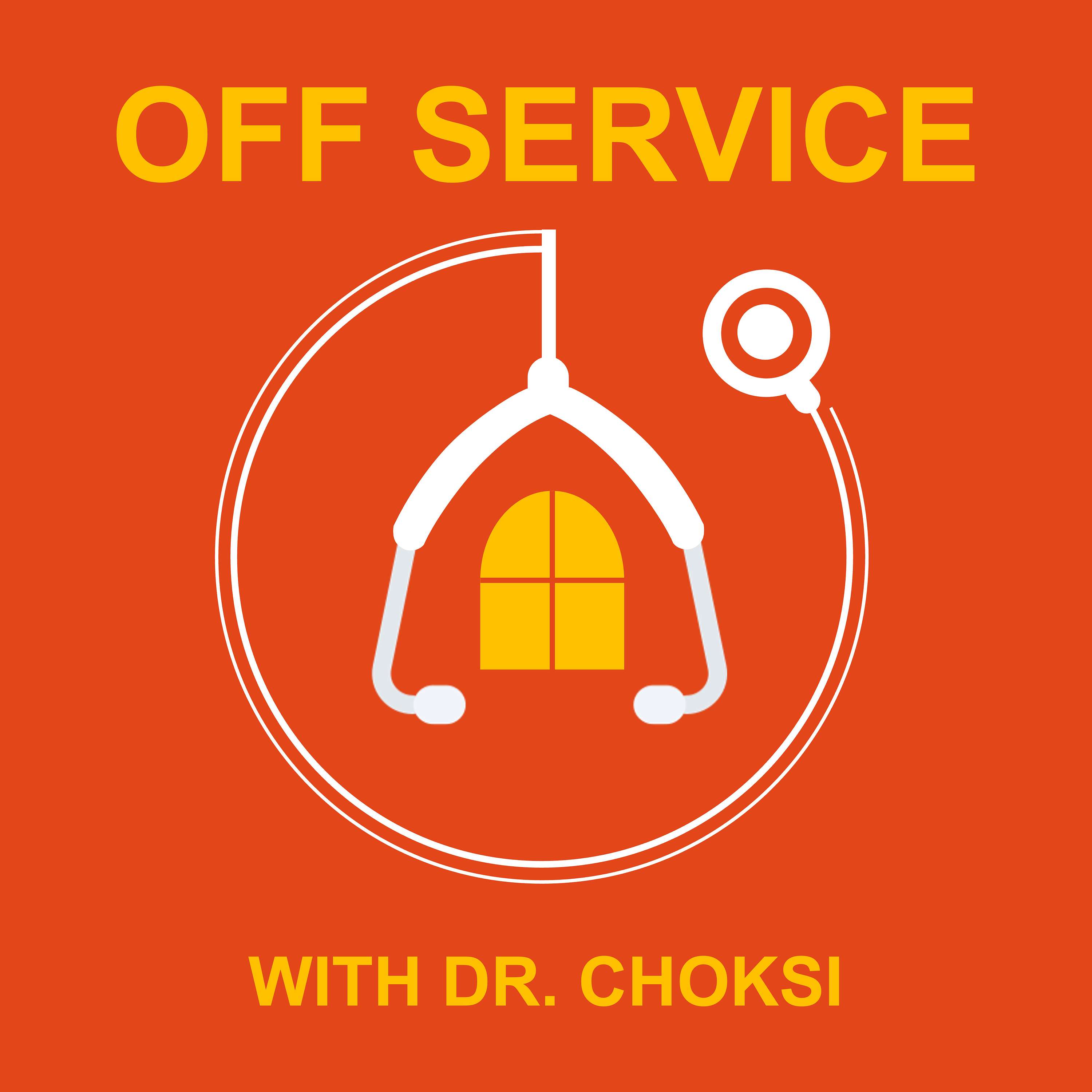 Off Service with Dr. Choksi