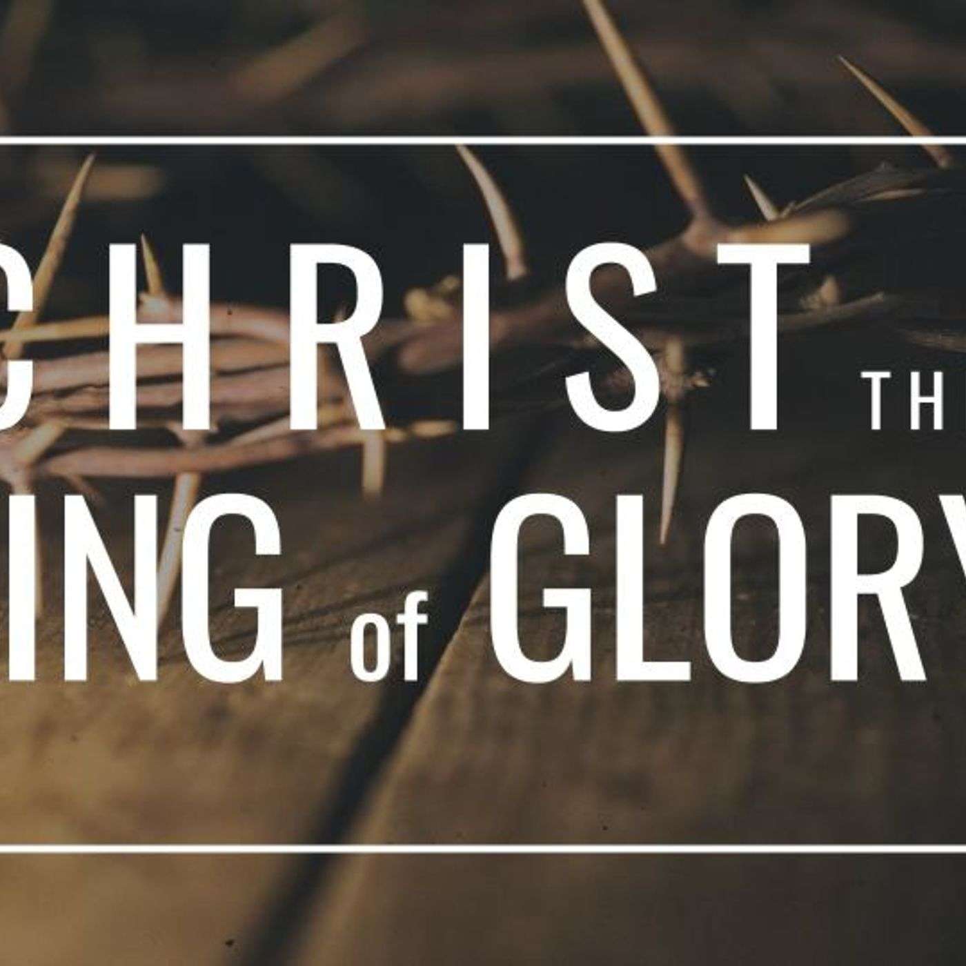 Christ, The King of Glory