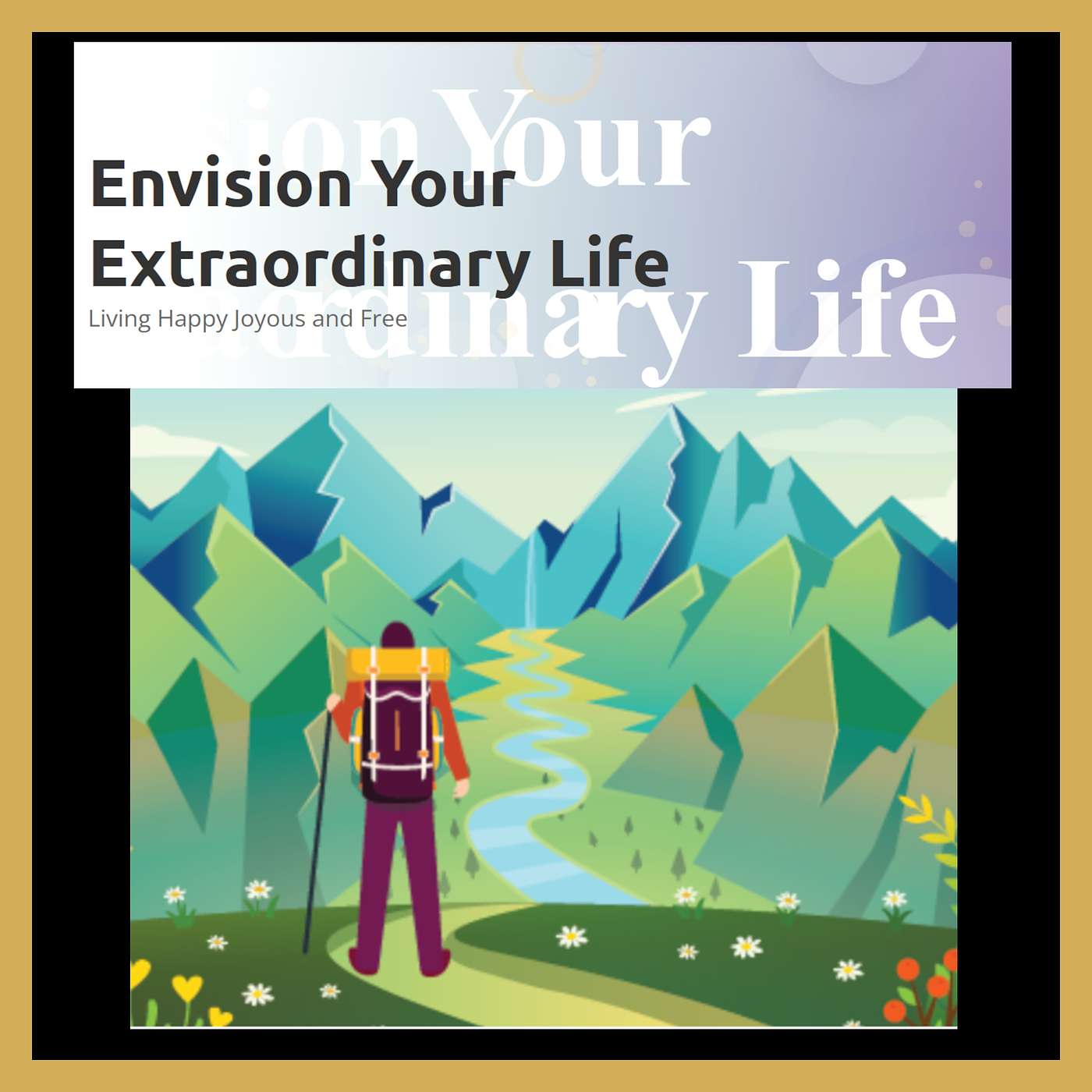 Envision Your Extraordinary Life: Living Happy, Joyous, and Free