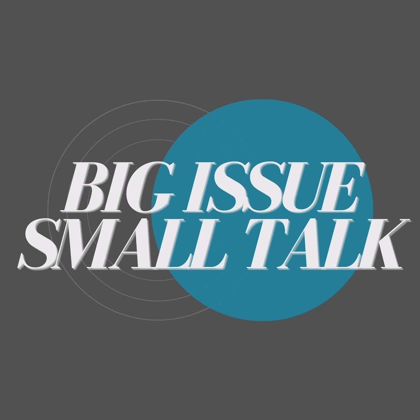 Big Issue Small Talk Podcast