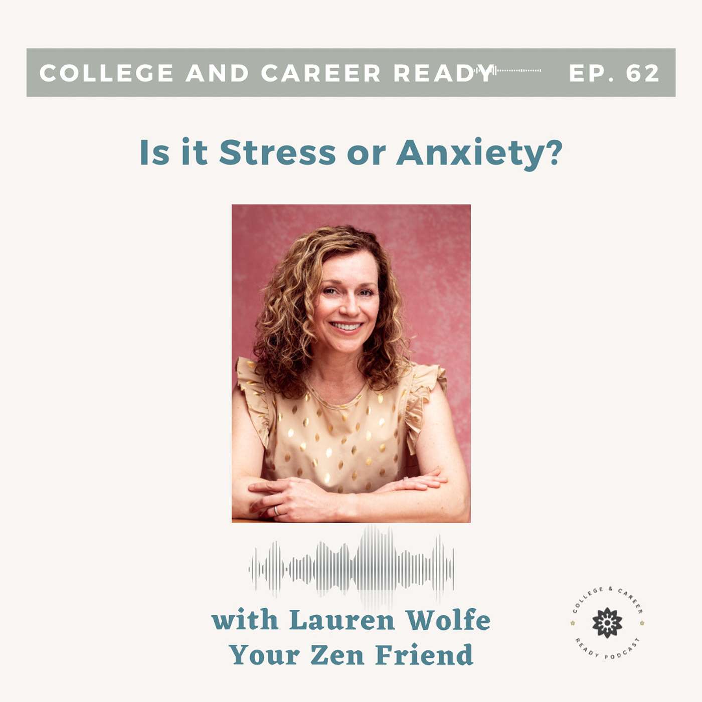 62. Is it Stress or Anxiety? Strategies in Managing Mental Health for Kids, High-Achieving Teens and Adults with Lauren Wolfe
