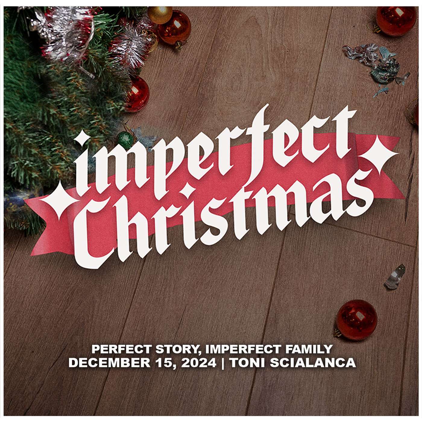 December 15, 2024 - PERFECT Story, imPERFECT Family - Imperfect Christmas episode artwork