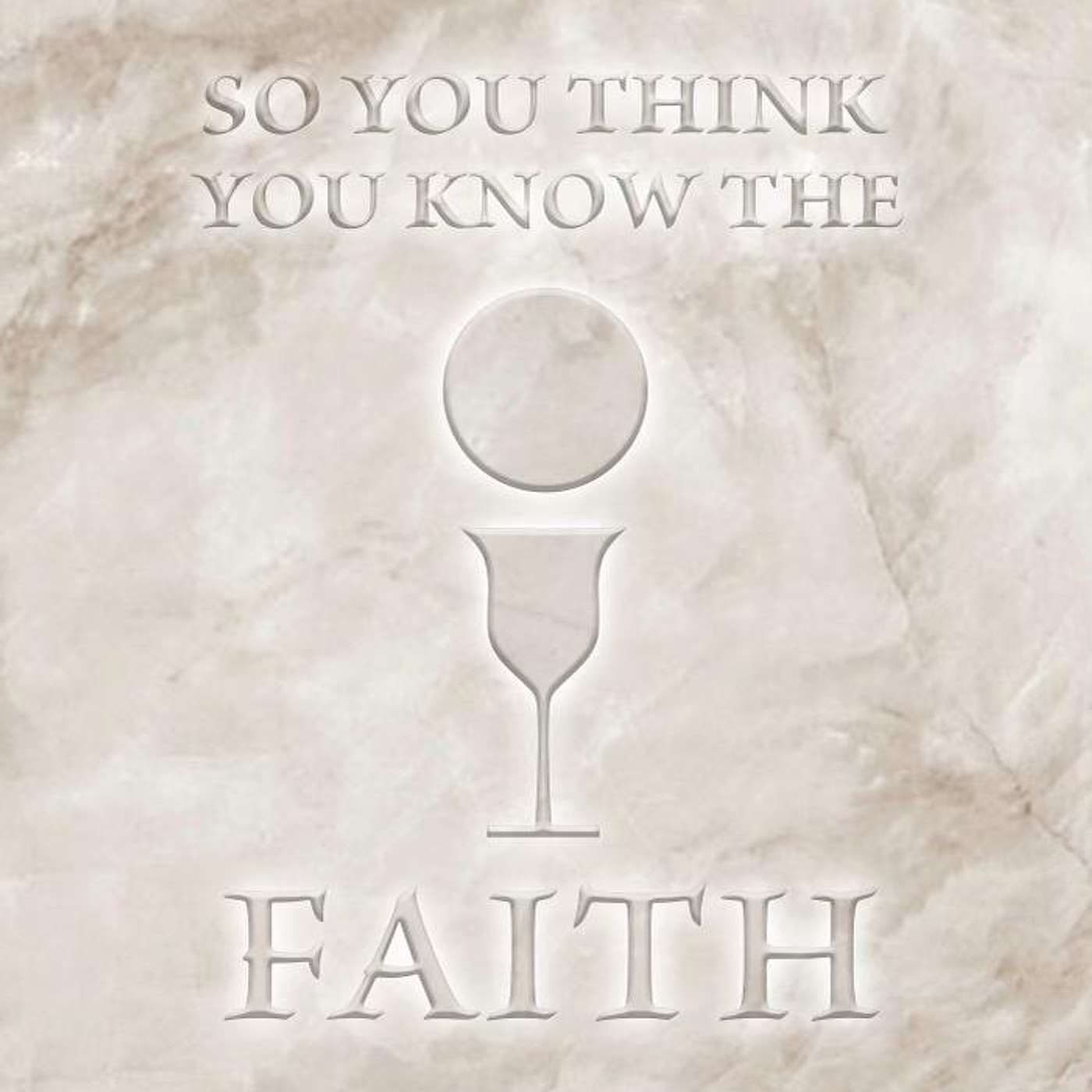 So You Think You Know The Faith Episode 8