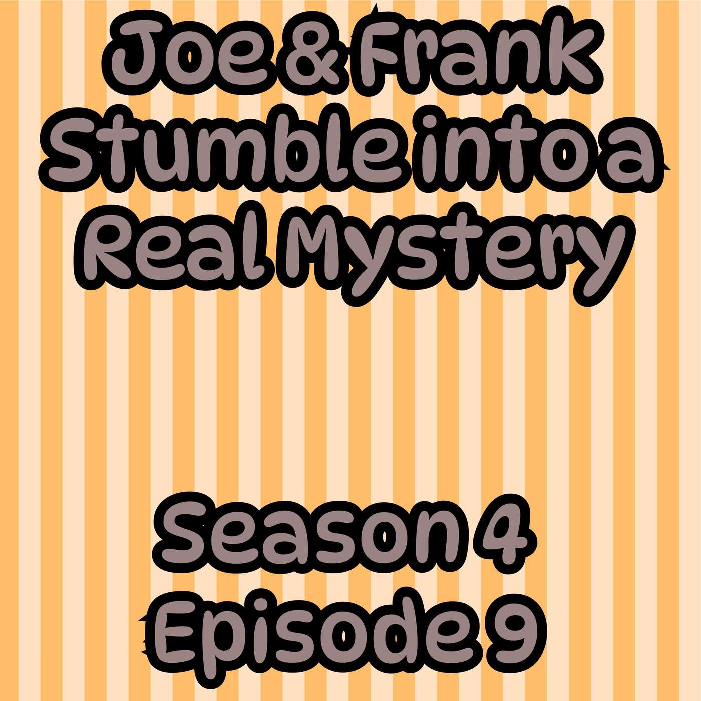 S4 E9 Joe and Frank Stumble into a REAL Mystery!