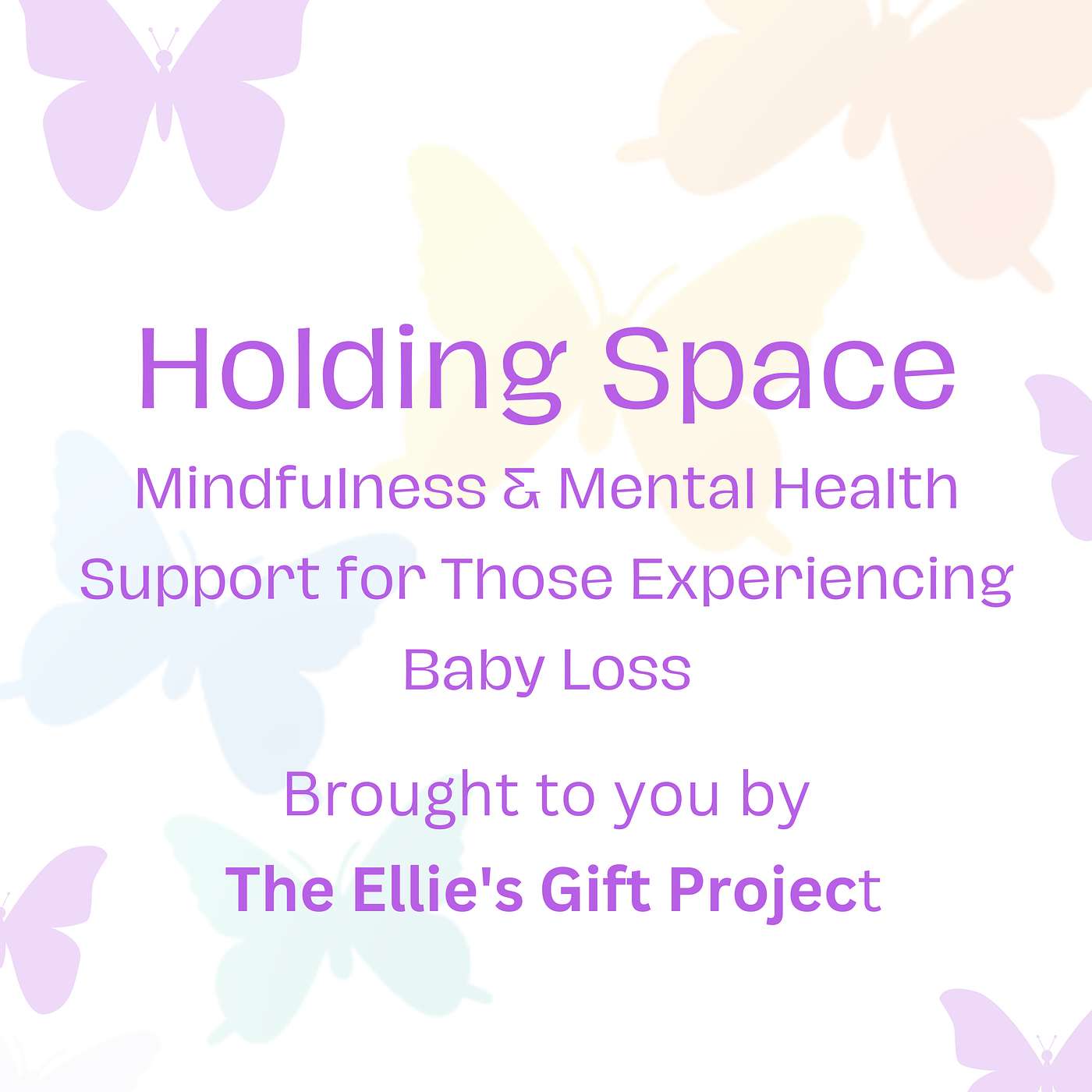 Holding Space - Baby Loss, Mindfulness & Mental Health Podcast - The Ellie\'s Gift Project
