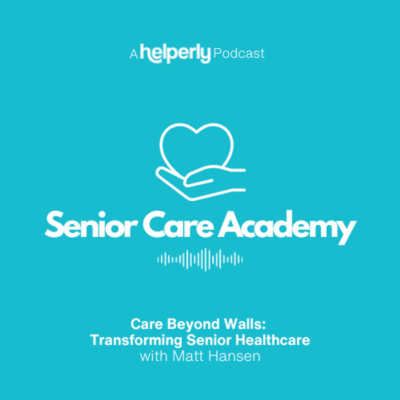 Senior Care Academy - A Helperly Podcast