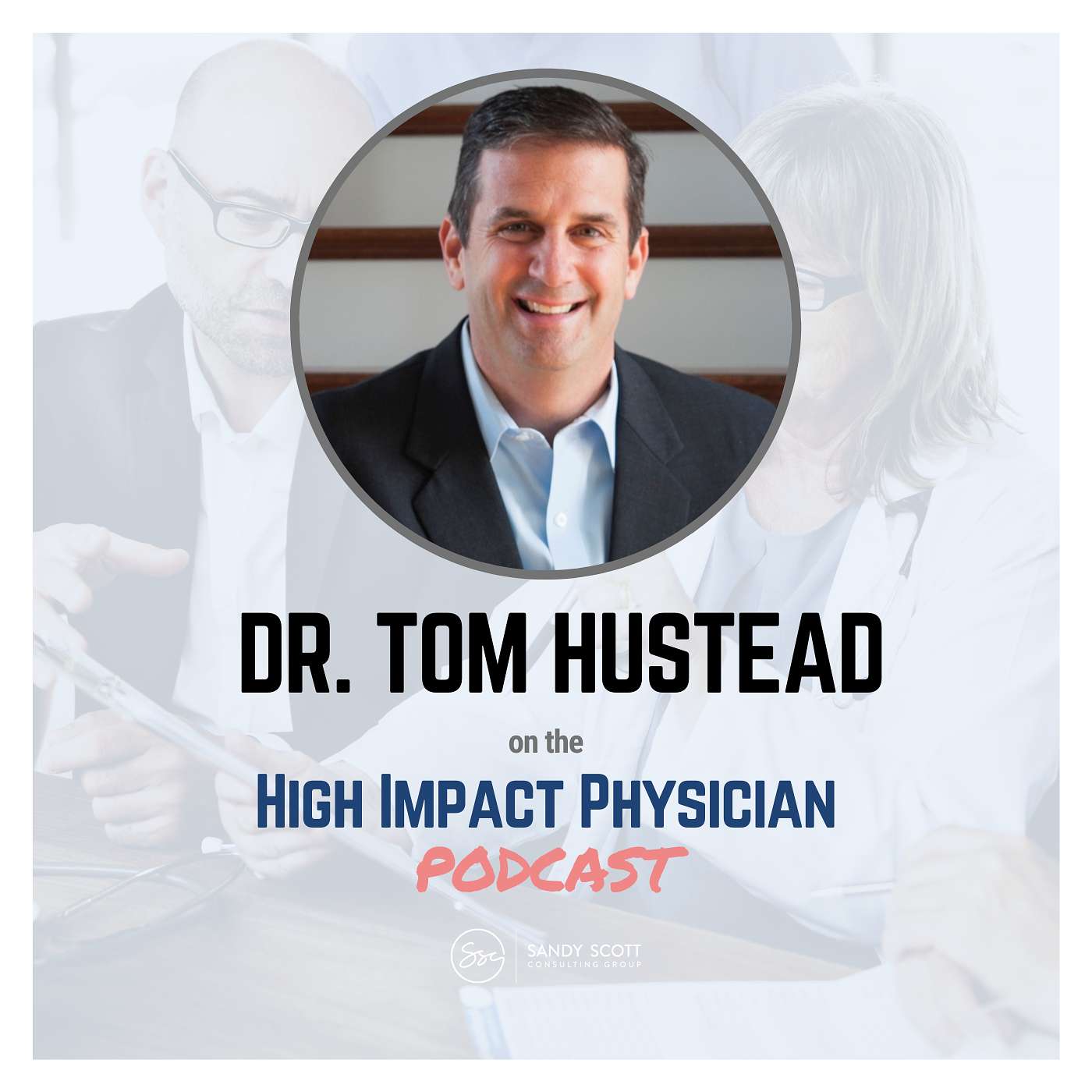 Why 90% of Physician Leaders Are Wasting Time: It’s About “Who” Not “How” (Dr. Tom Hustead)