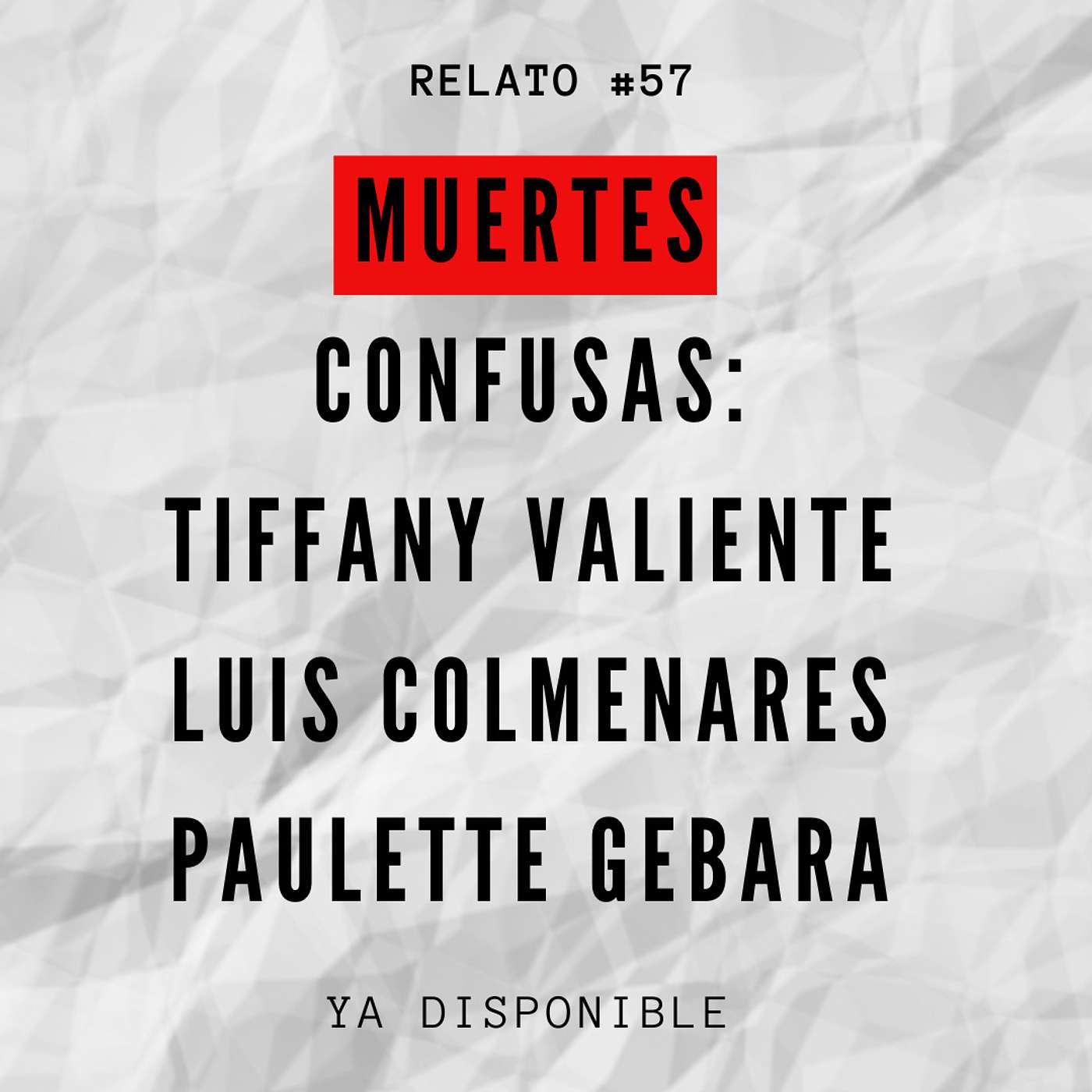 Relato #57: Muertes Confusas: Tiffany Valiante, Luis Andres Colmenares, Paulette Gebara