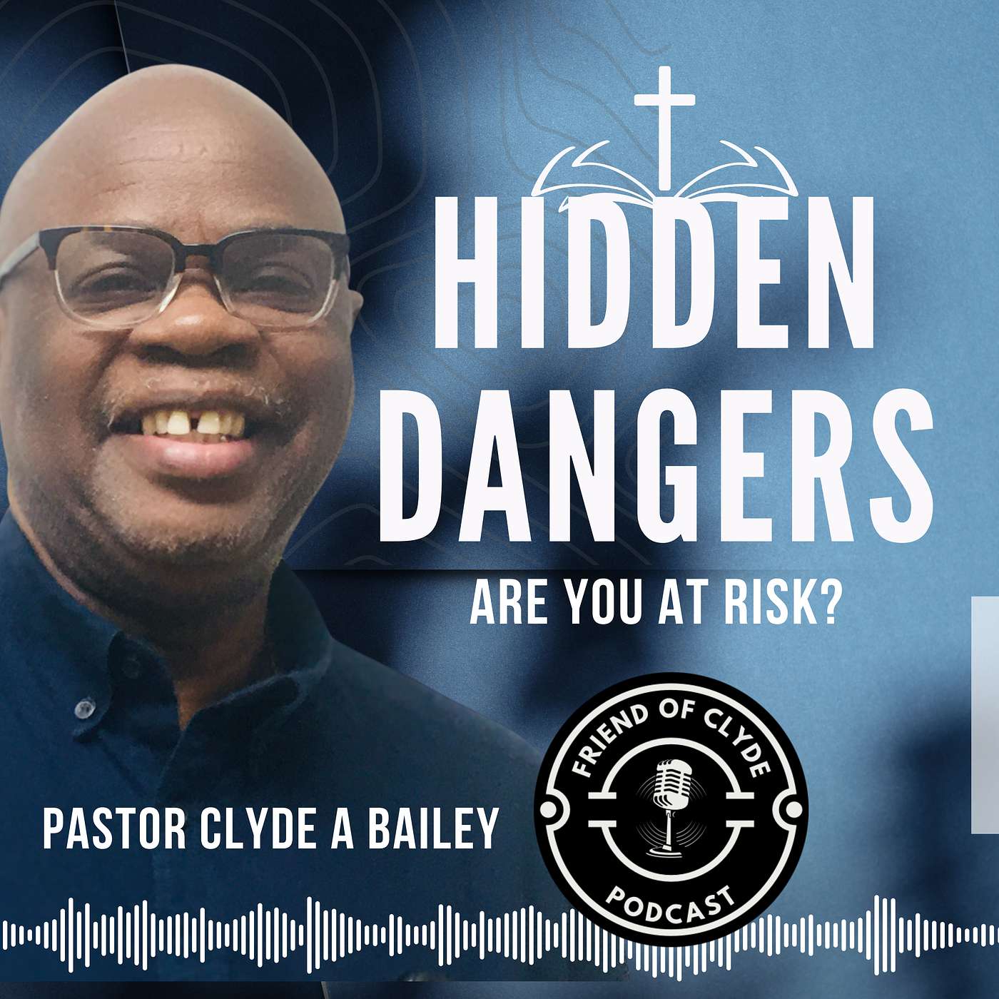 FRIEND of CLYDE Podcast by Pastor Clyde A. Bailey