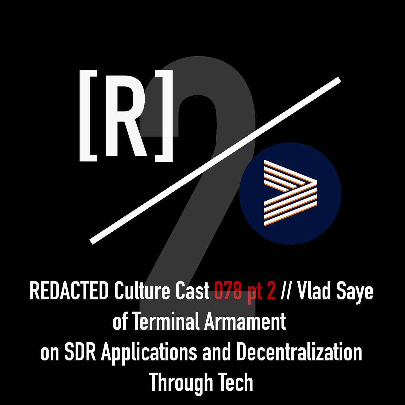 078 Part 2: Vlad Saye of Terminal Armament on SDR Applications / Decentralization through Tech
