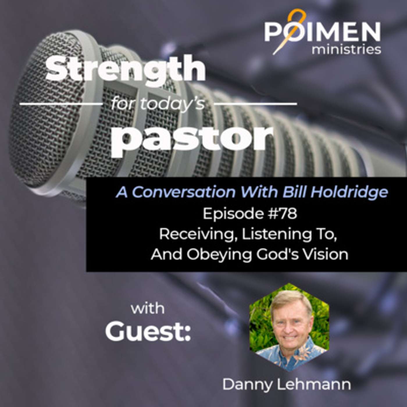 076 - Receiving, Listening to, and Obeying God's Vision- with Danny Lehmann