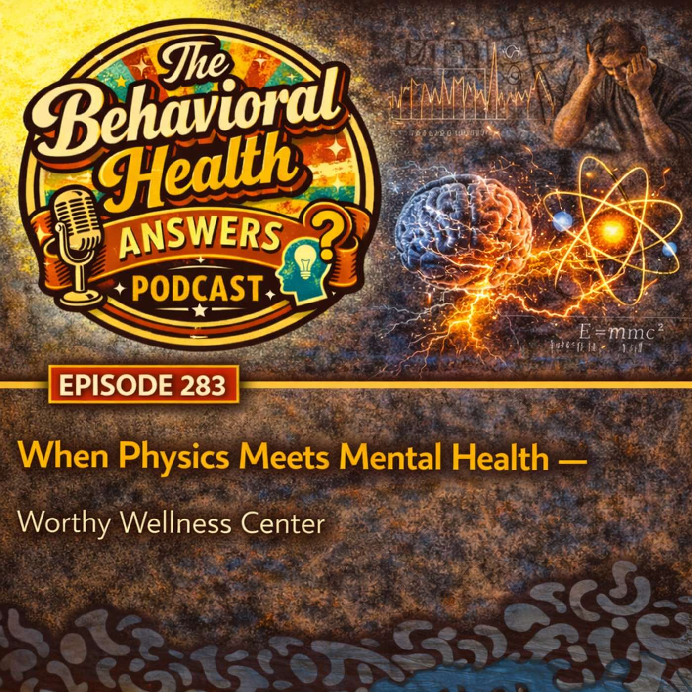 Episode 283: When Physics Meets Mental Health | Worthy Wellness Center episode artwork