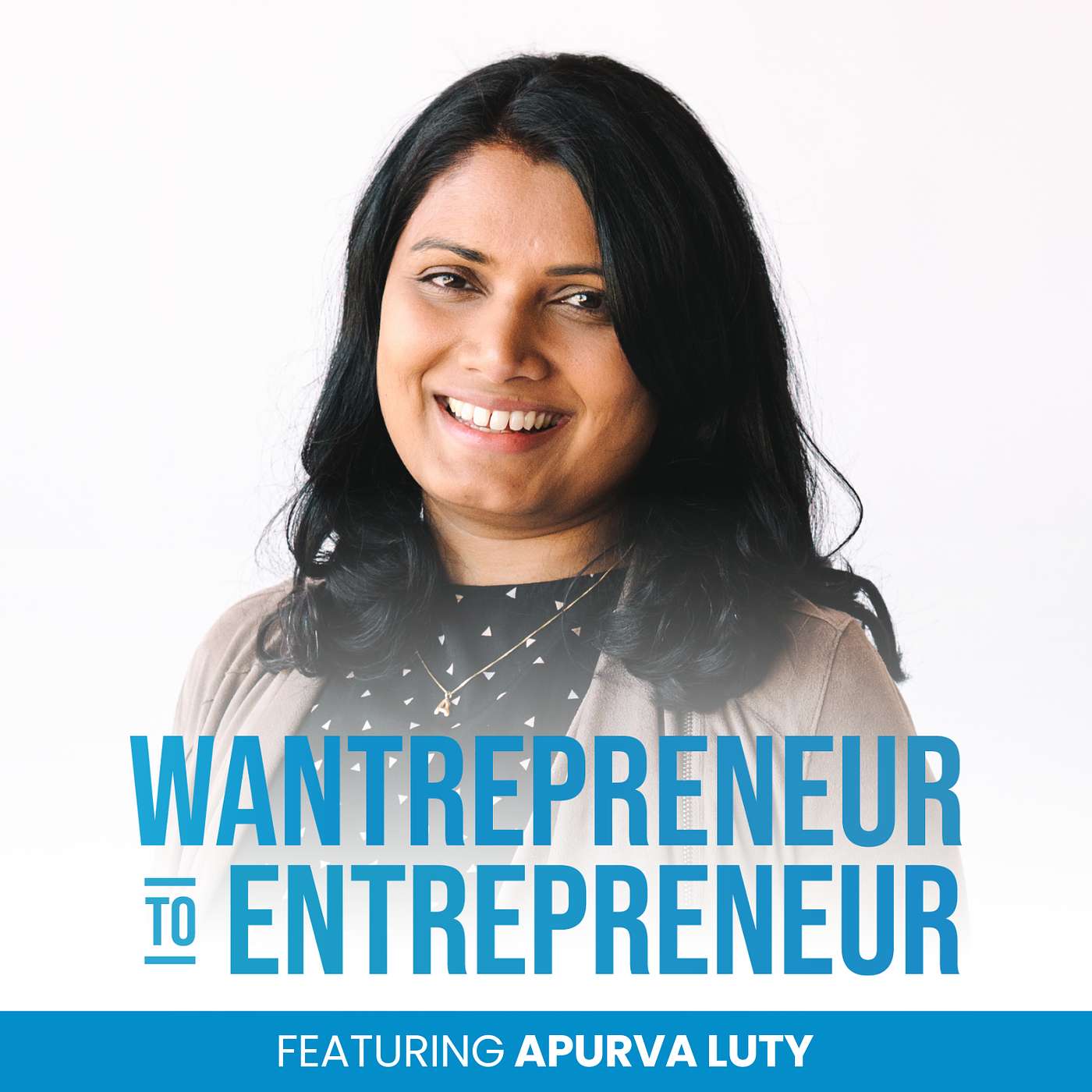 The Wantrepreneur to Entrepreneur Podcast