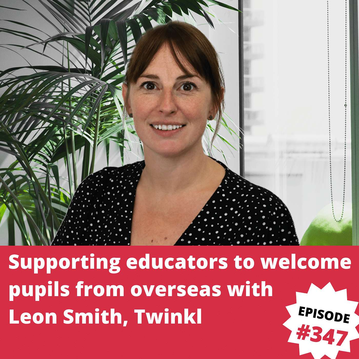 Supporting educators to welcome pupils from overseas with Leon Smith, Twinkl