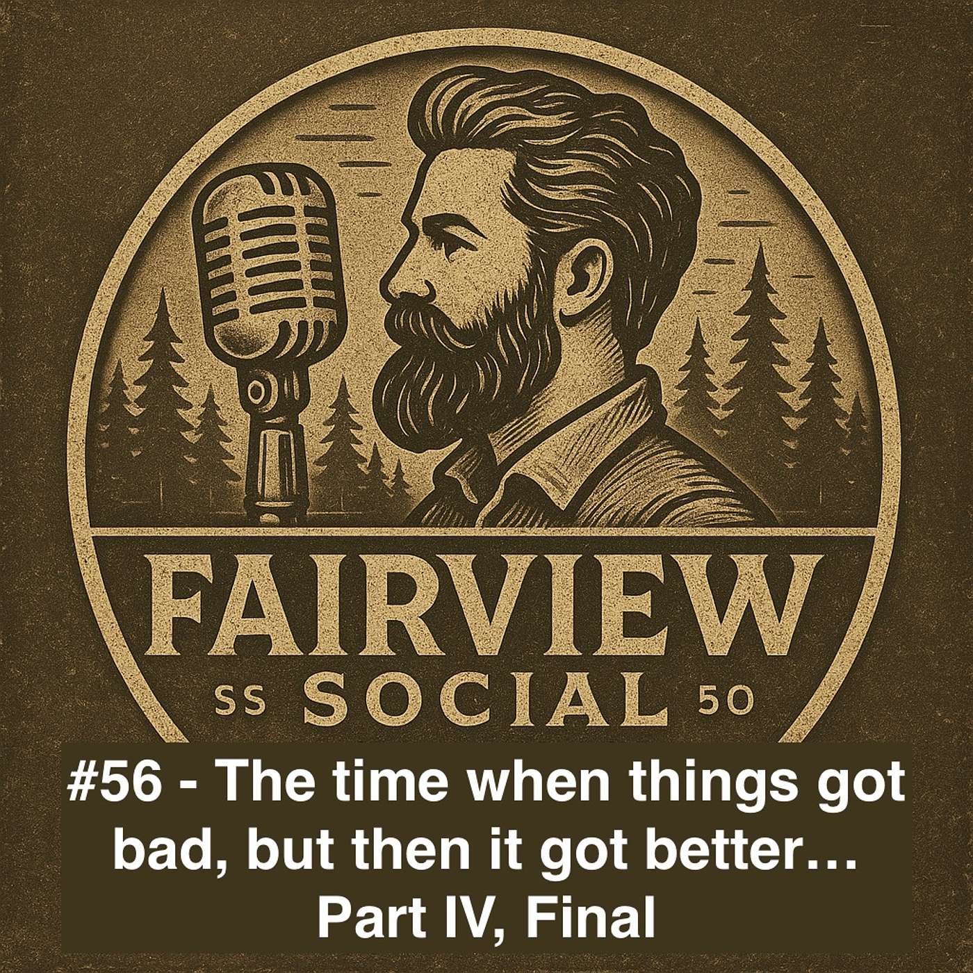 #56 - The Time When Things Got Bad, and Then it Got Better...(part 4, final)