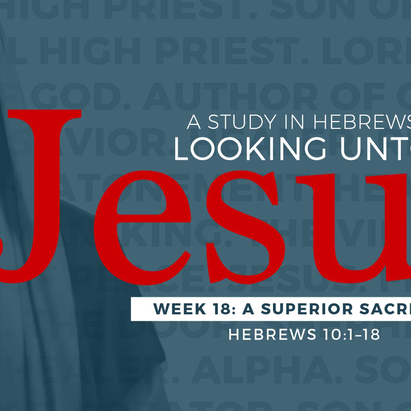 1-14-18 Superior Sacrifice #18 in Hebrews Looking Unto Jesus episode artwork