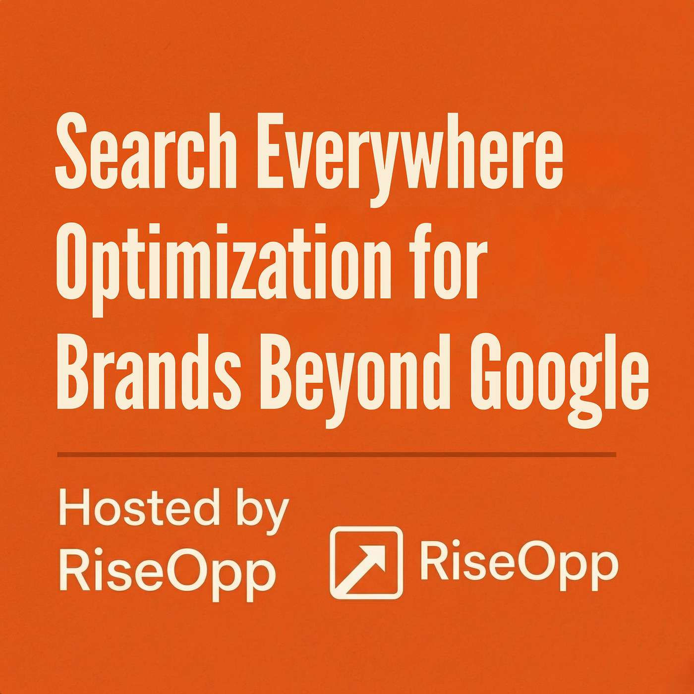 Search Everywhere Optimization for Brands Beyond Google | RiseOpp episode artwork