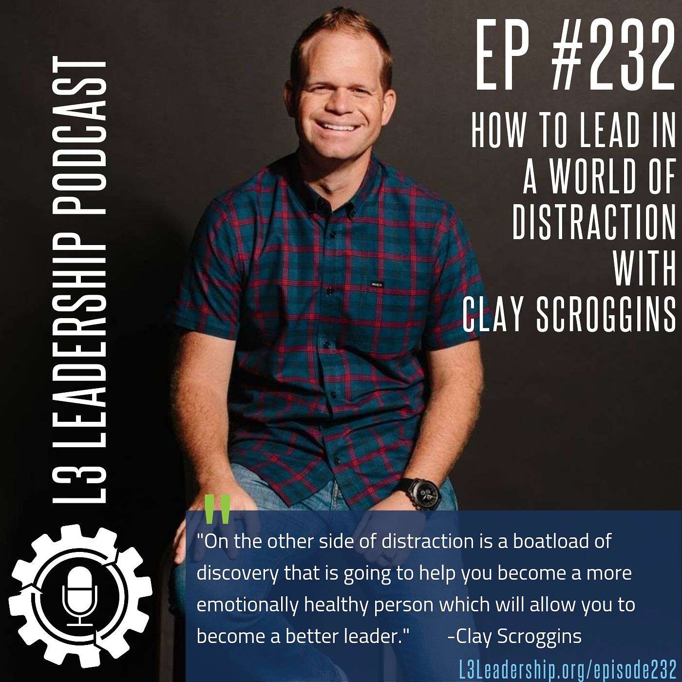 Clay Scroggins on How to Lead in a World of Distraction