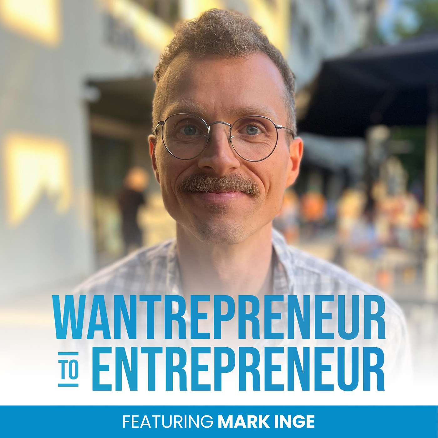 The Wantrepreneur to Entrepreneur Podcast