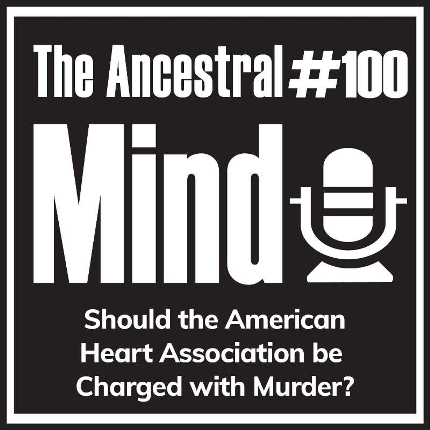#100 – Should the American Heart Association be Charged with Murder?