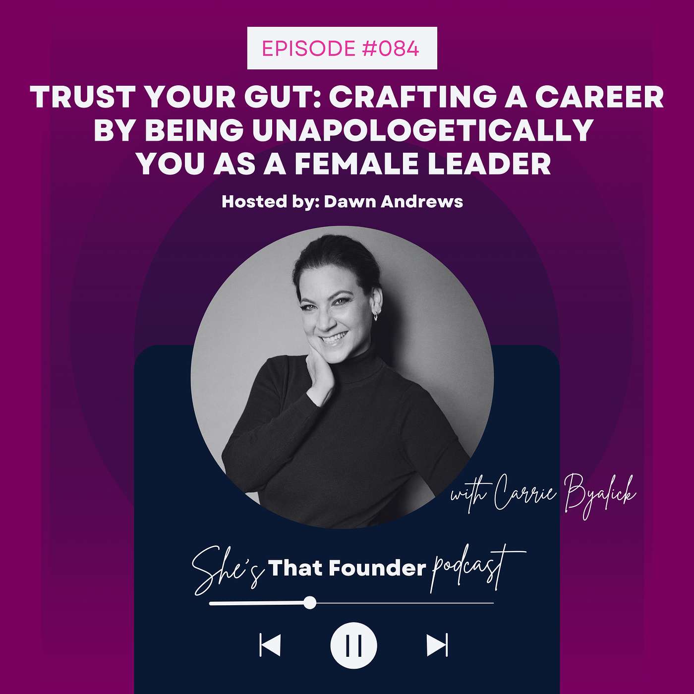 084 | REPLAY: Trust Your Gut: Crafting a Career by Being Unapologetically You As A Female Leader With Carrie Byalick