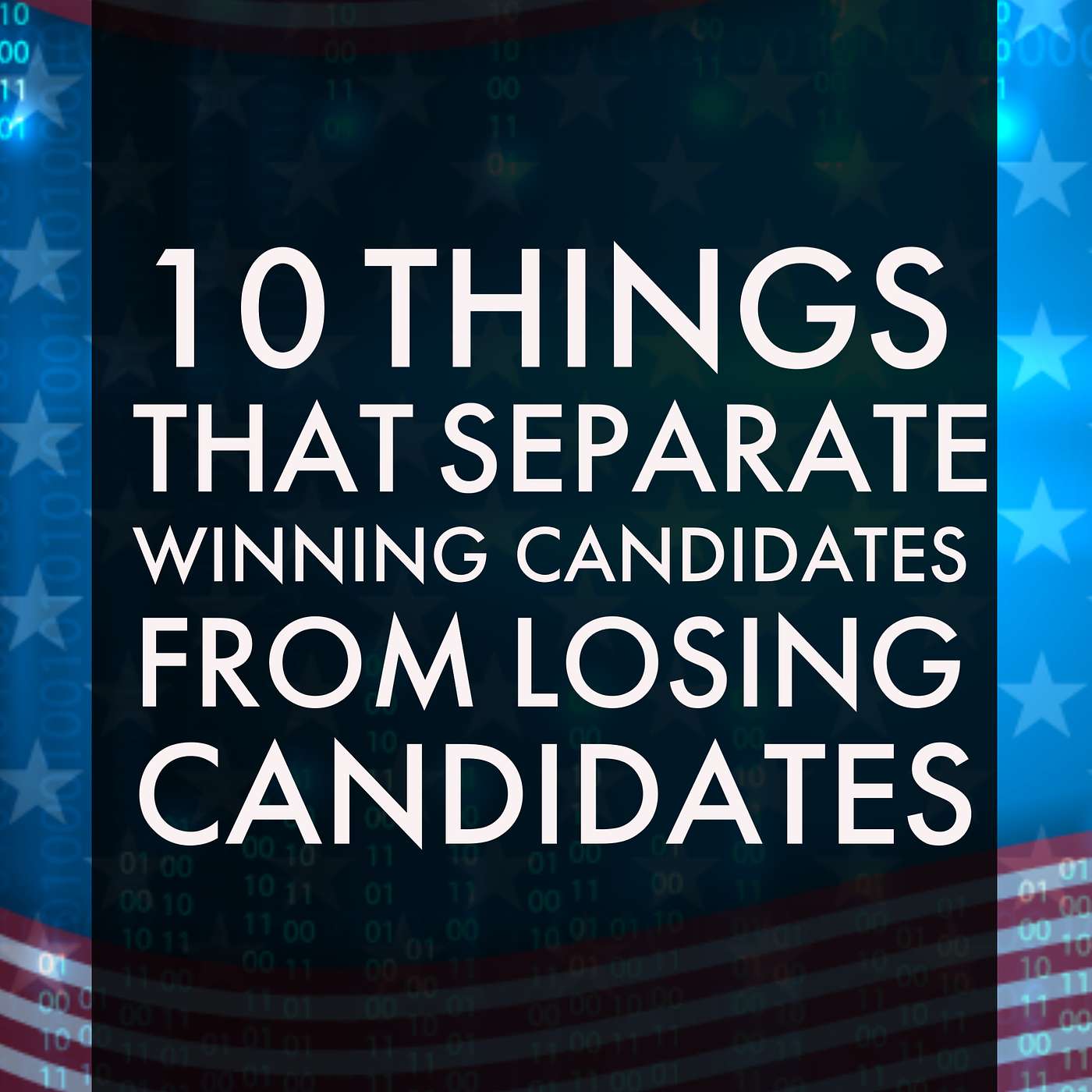 10 Things That Separate Winning Political Candidates From Losing Candidates