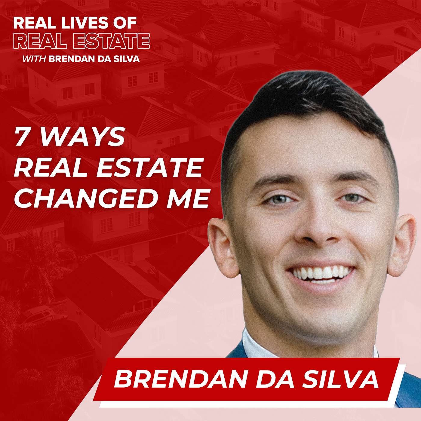 Real Lives of Real Estate w/ Brendan Da Silva