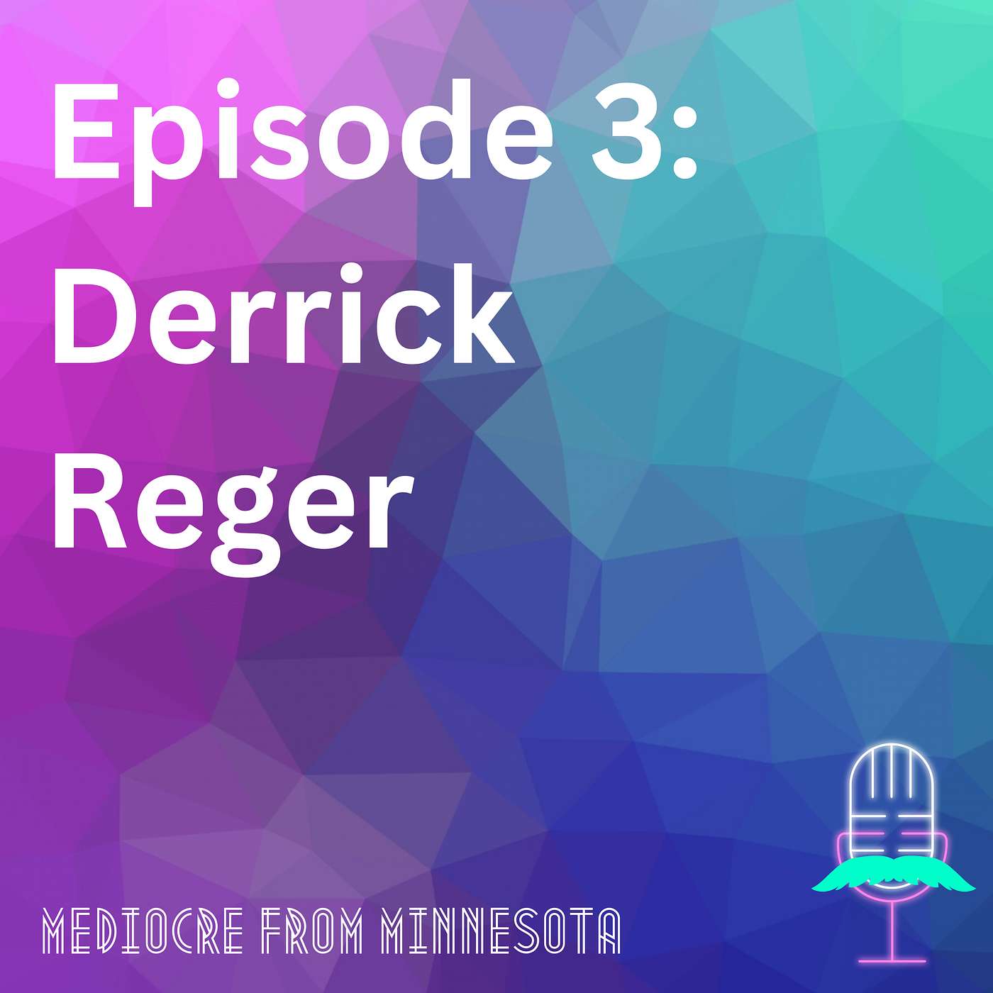 Episode 3 - Derrick Reger