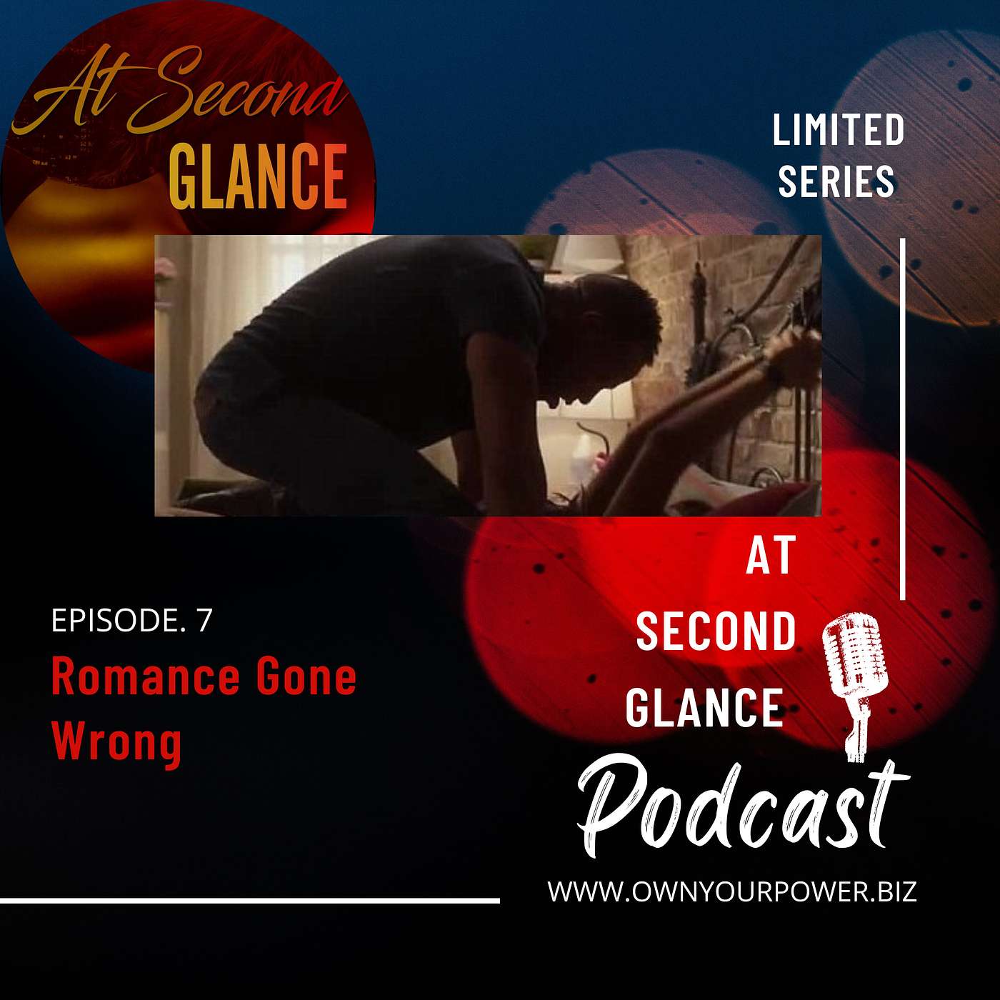 Romance Gone Wrong (AT SECOND GLANCE LIMITED SERIES PODCAST) EP. 7