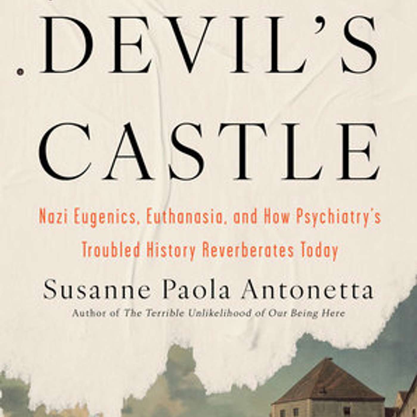 Susanne Paola Antonetta, *The Devil’s Castle: Nazi Eugenics, Euthanasia, and How Psychiatry’s Troubled History Reverberates Today*. Los Angeles and San Francisco, California: Counterpoint Press, 2025.
