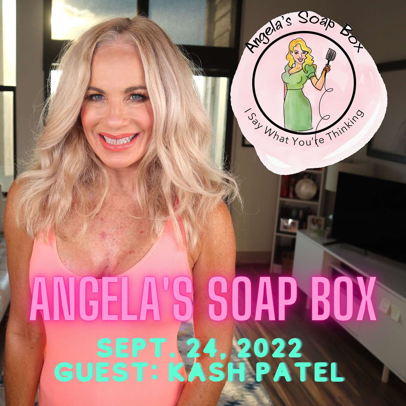 Angela's Soap Box -- Sept. 24, 2022 -- Interview: KASH PATEL!