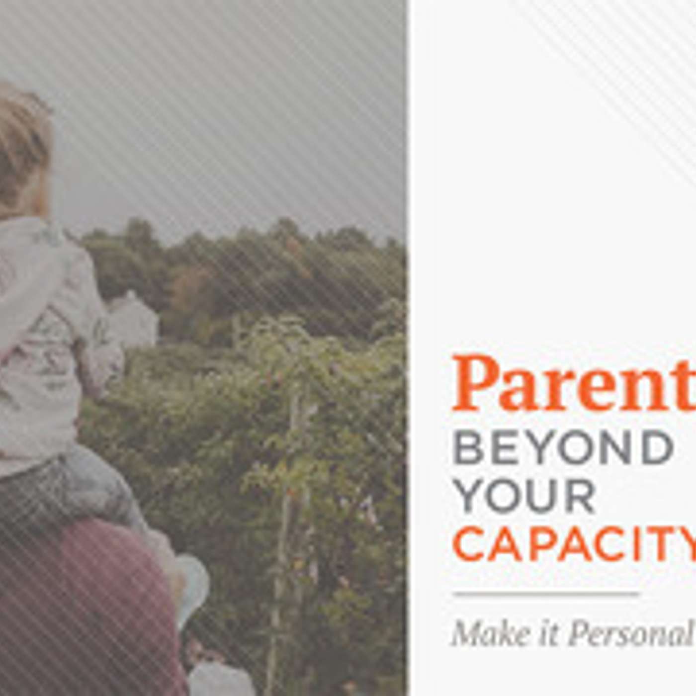 Parenting Beyond Your Capacity - Make it Personal episode artwork