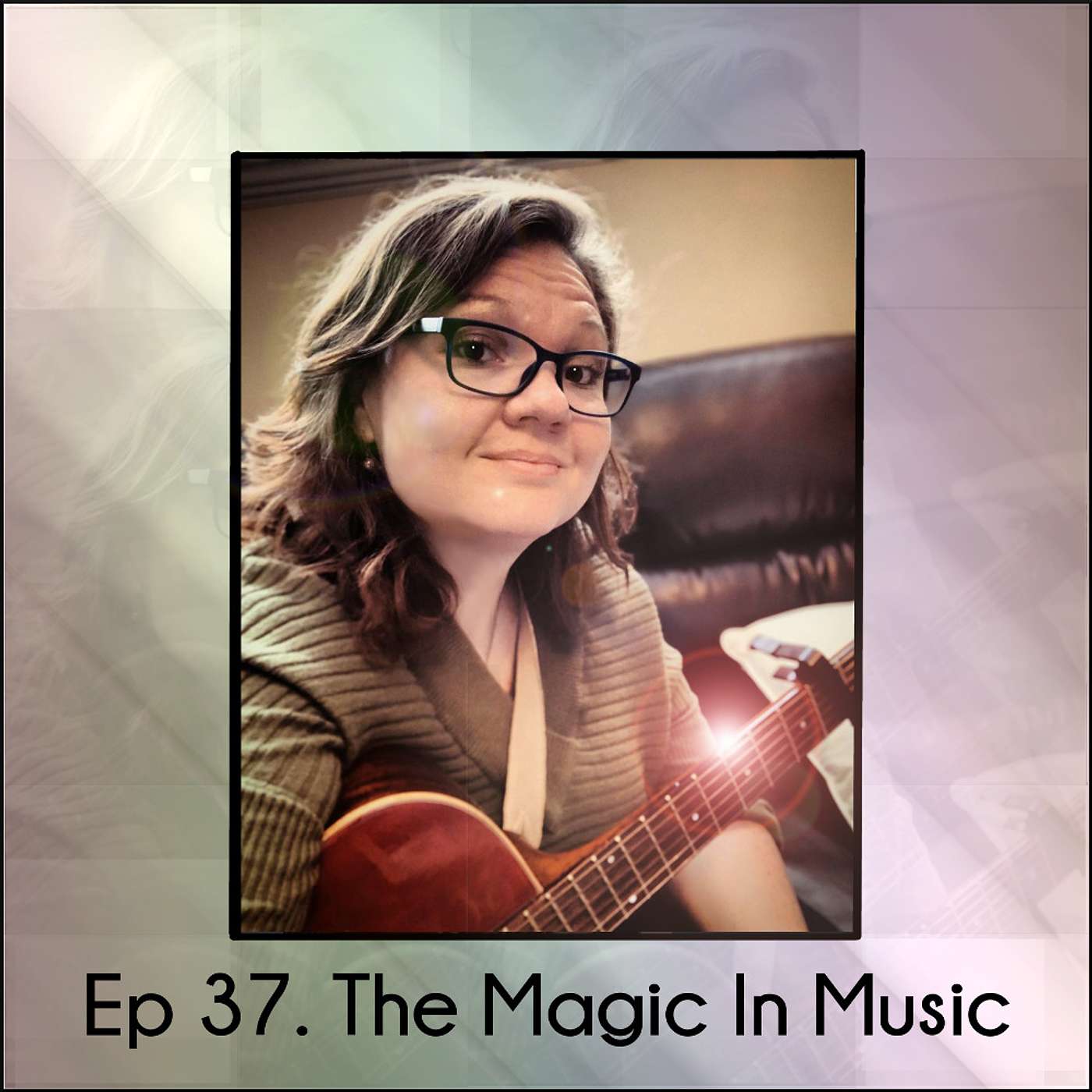 Ep 37. The Magic In Music