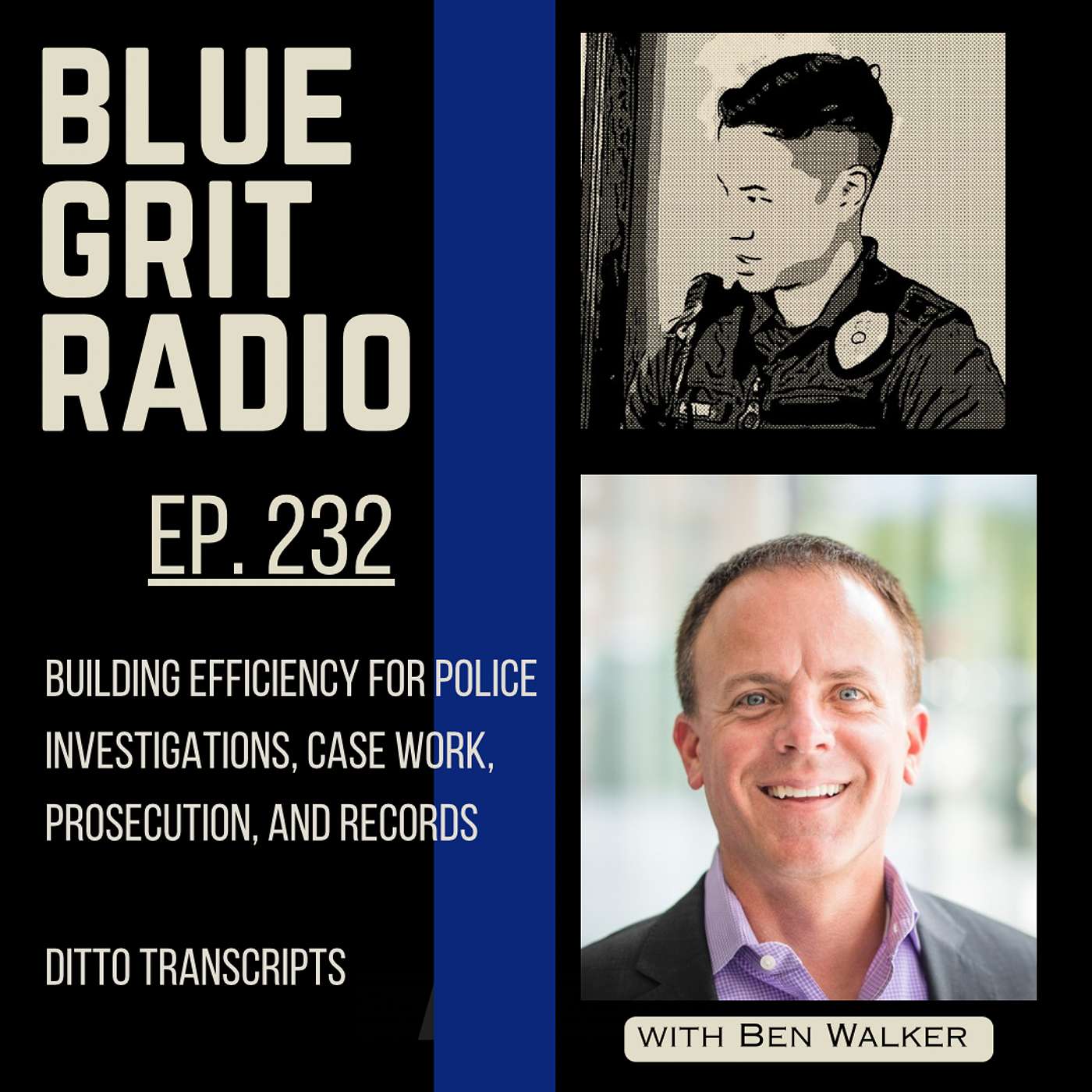 232: Building Efficiency for Police Investigations, Case Work, Prosecution, and Records w/ Ben Walker (Ditto Transcripts)