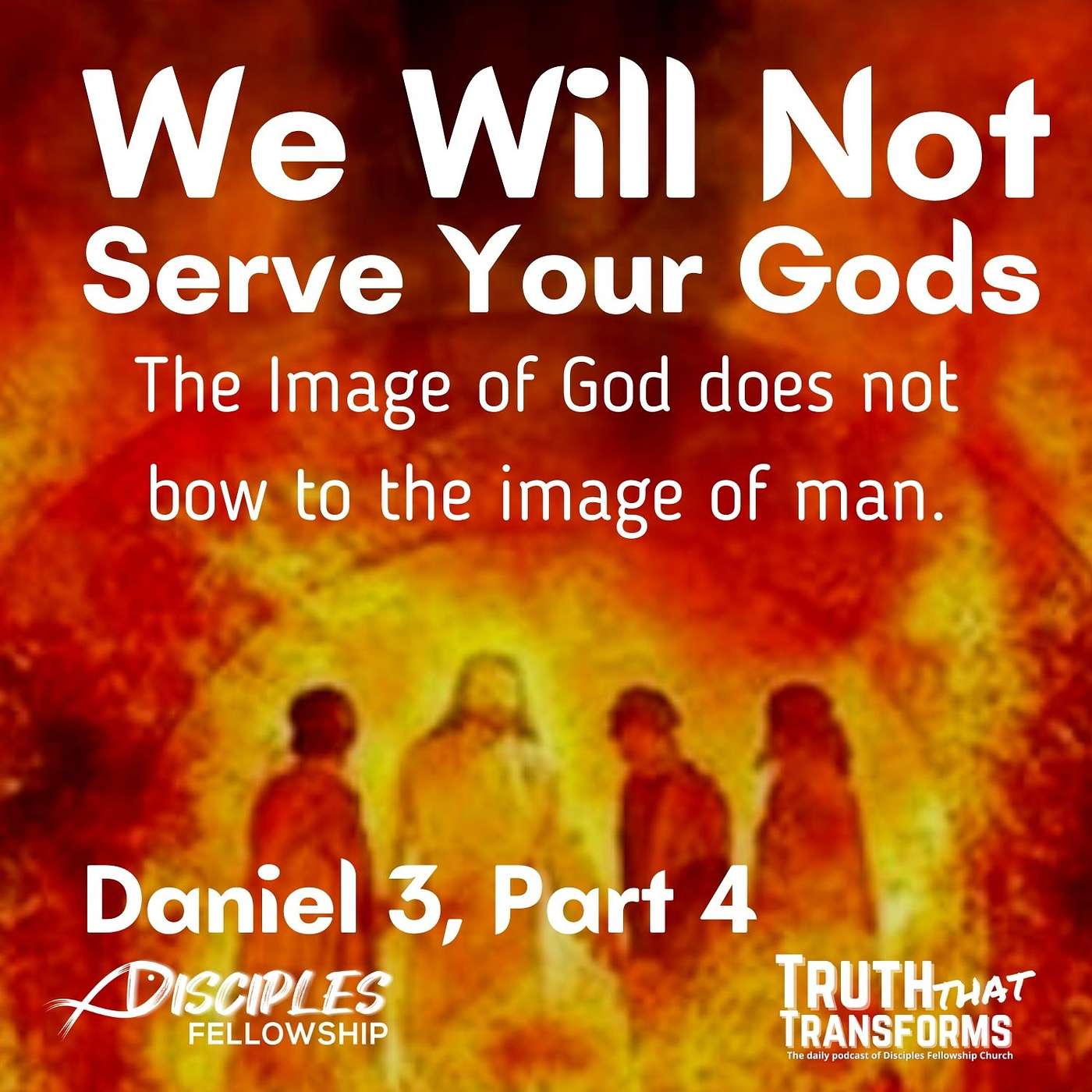 We Will Not Serve Your Gods, Part 4; Daniel 3