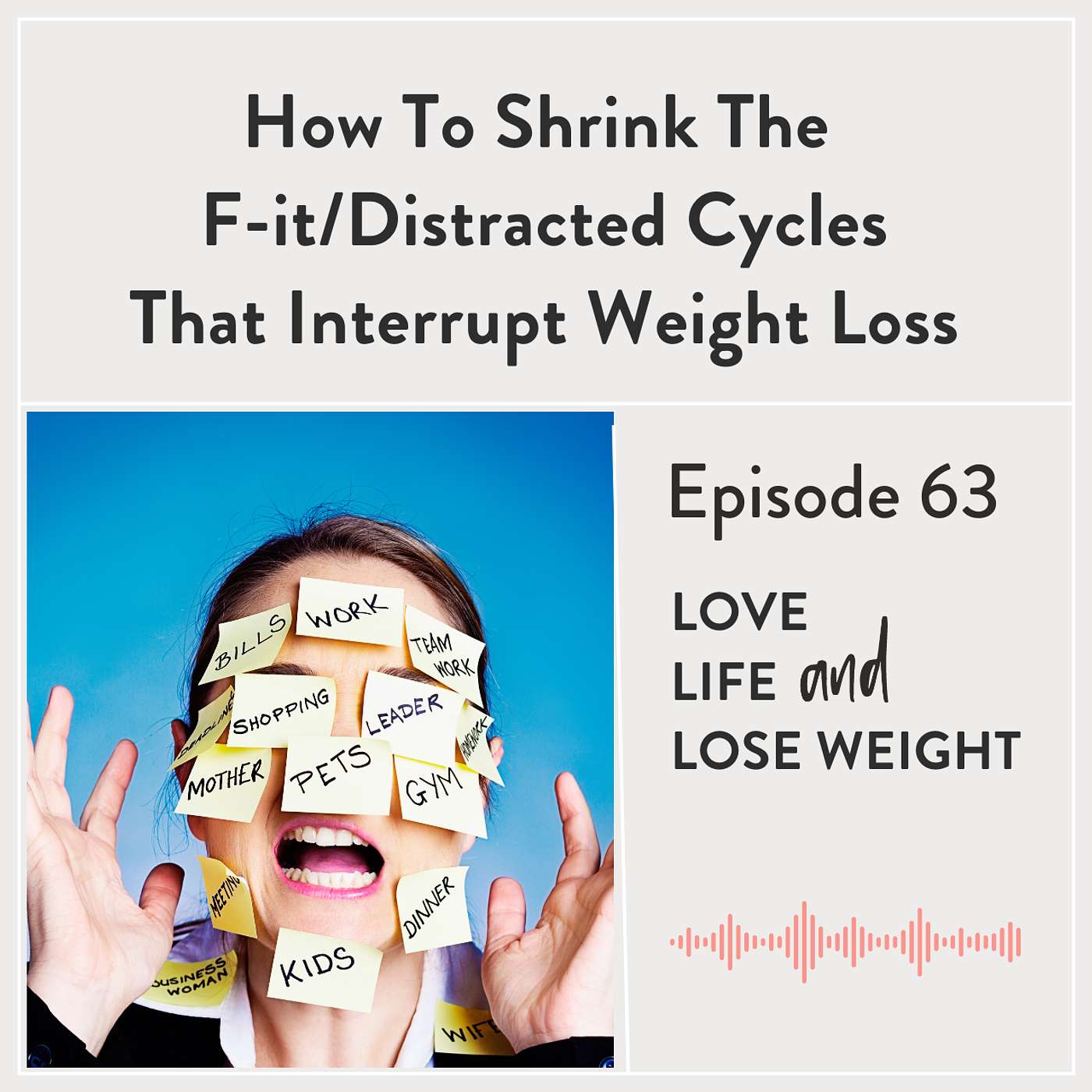 63: How To Shrink The F-it/Distracted Cycles That Interrupt Weight Loss