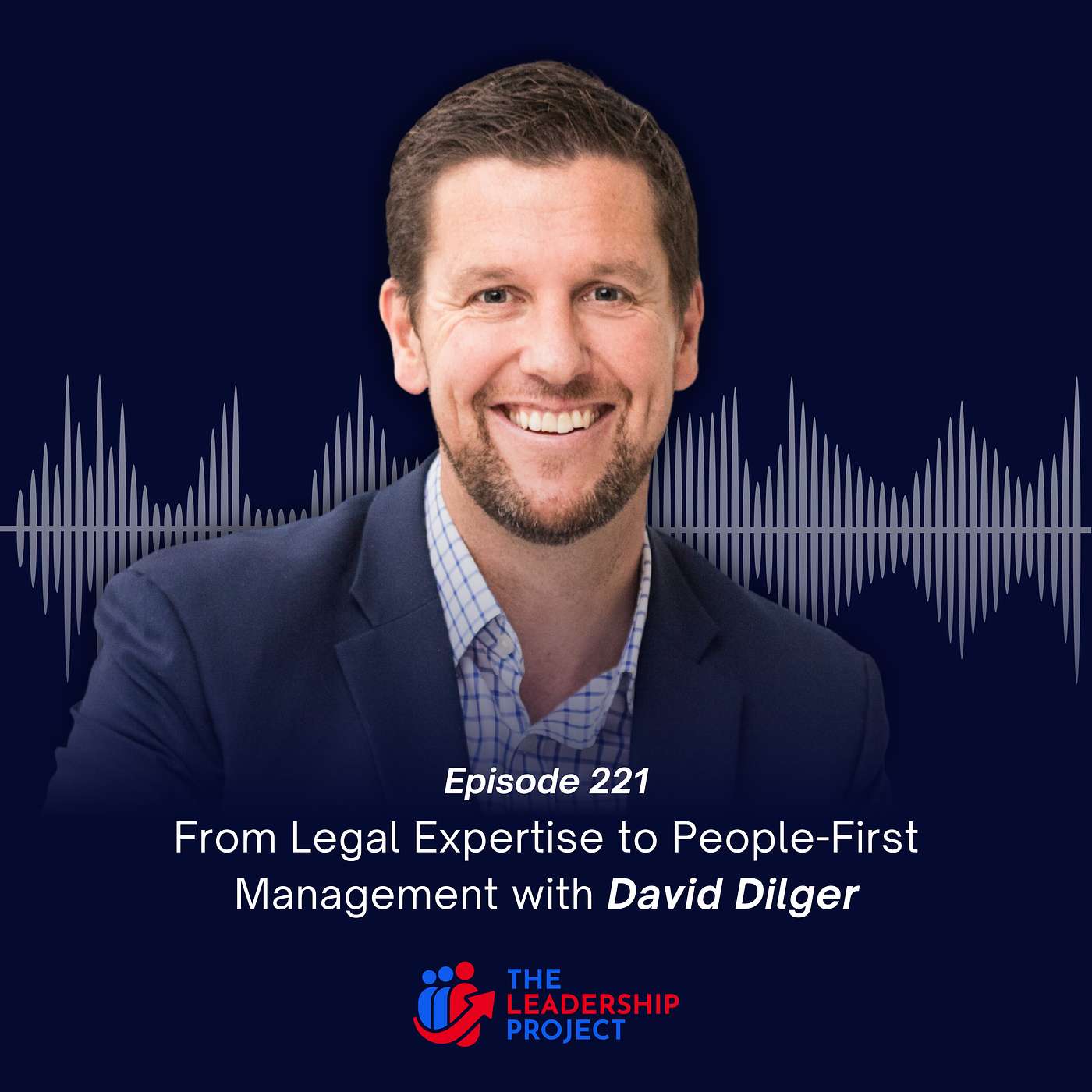 221. From Legal Expertise to People-First Management with David Dilger