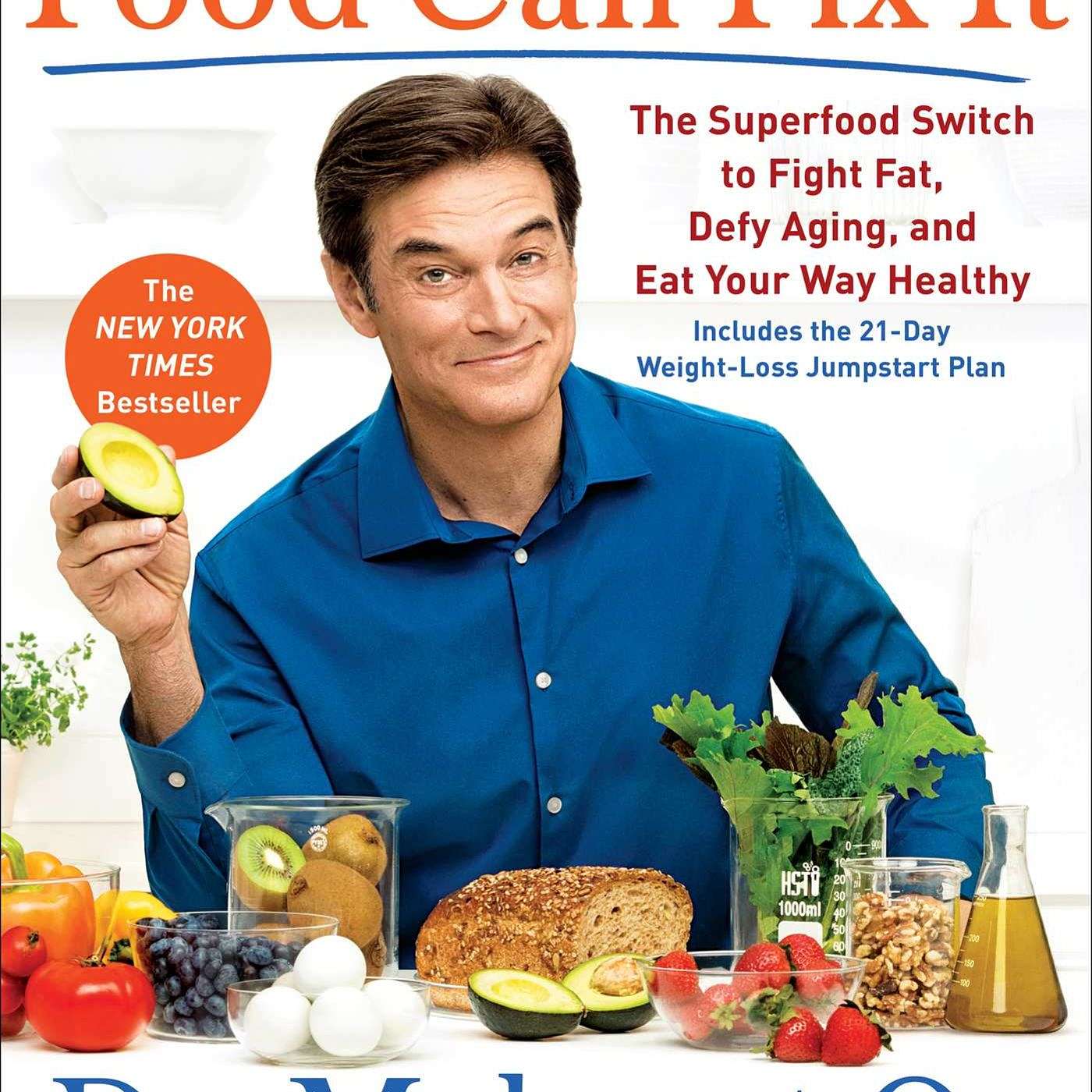 How Food Can Fix You. From Dr. Mehmet Oz. Belly fat loss, more energy and better mood!