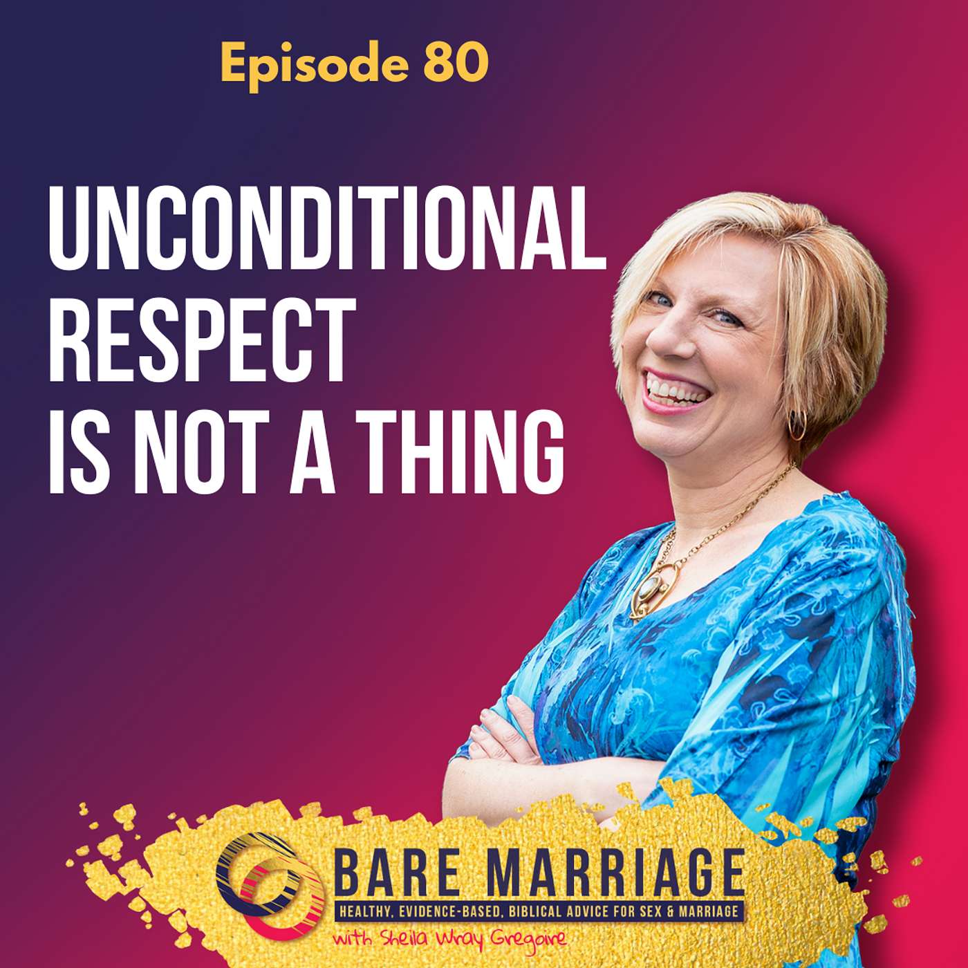 Episode 80: Unconditional Respect is NOT a Thing.