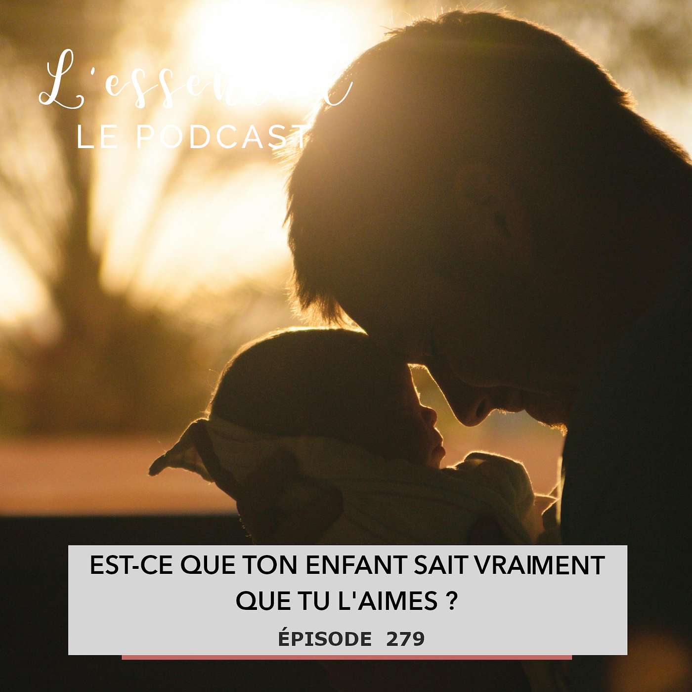 Ep #279 : Est ce que ton enfant sait vraiment que tu l'aimes?