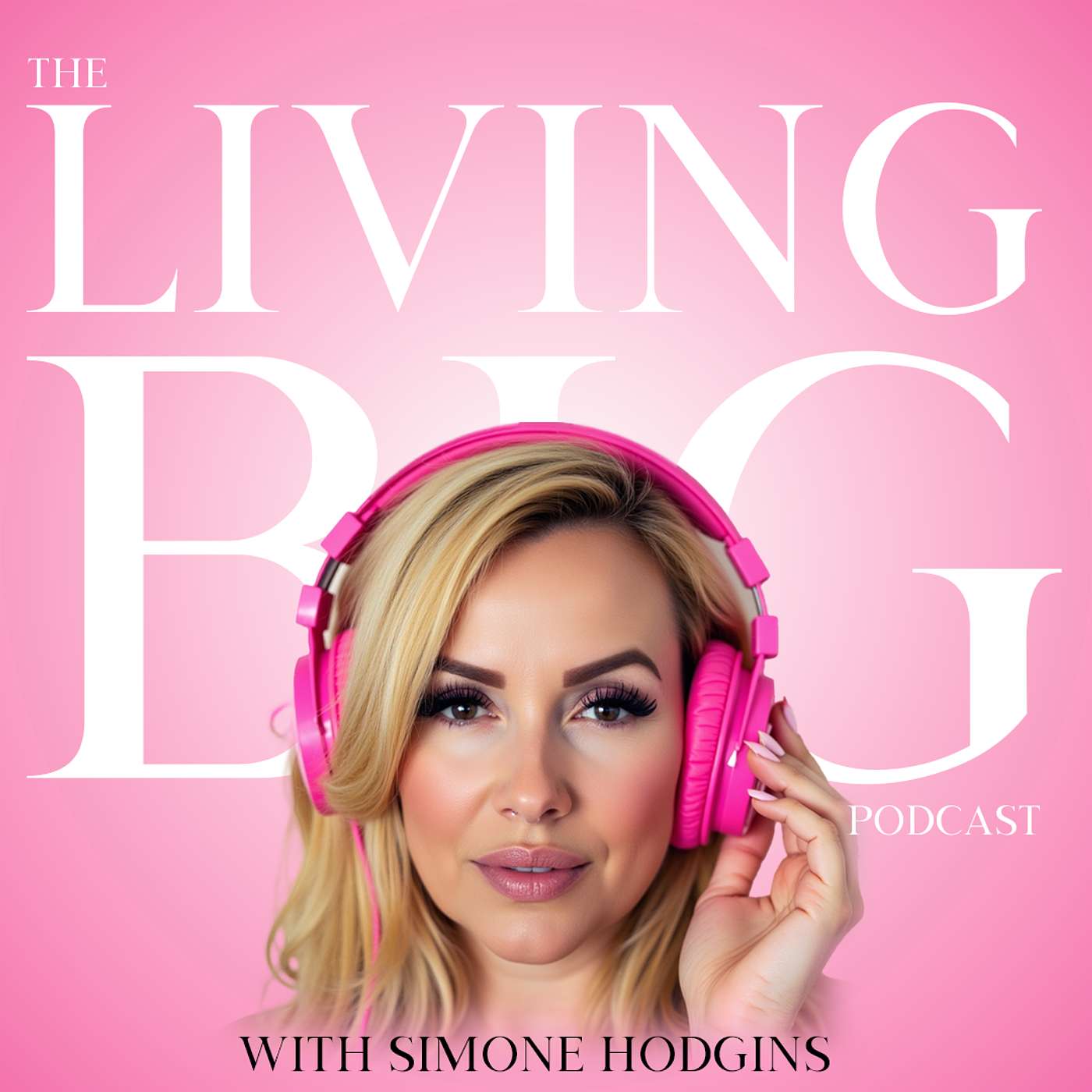 The Living Big Podcast With Simone Hodgins