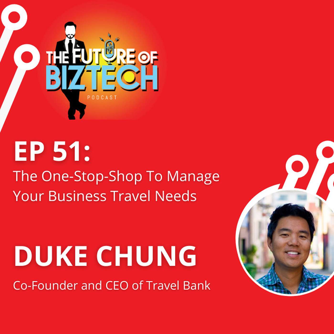 Epi. 51: The One-Stop-Shop To Manage Your Business Travel Needs - Duke Chung, Co-Founder and CEO of TravelBank
